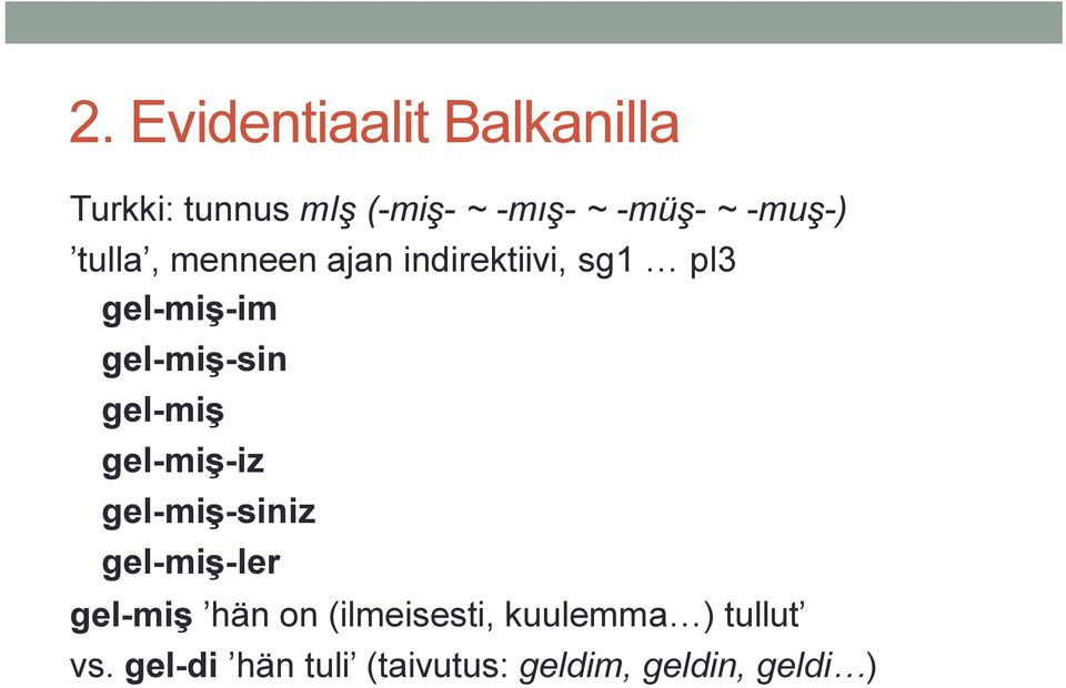 gel-miş gel-miş-iz gel-miş-siniz gel-miş-ler gel-miş hän on (ilmeisesti,