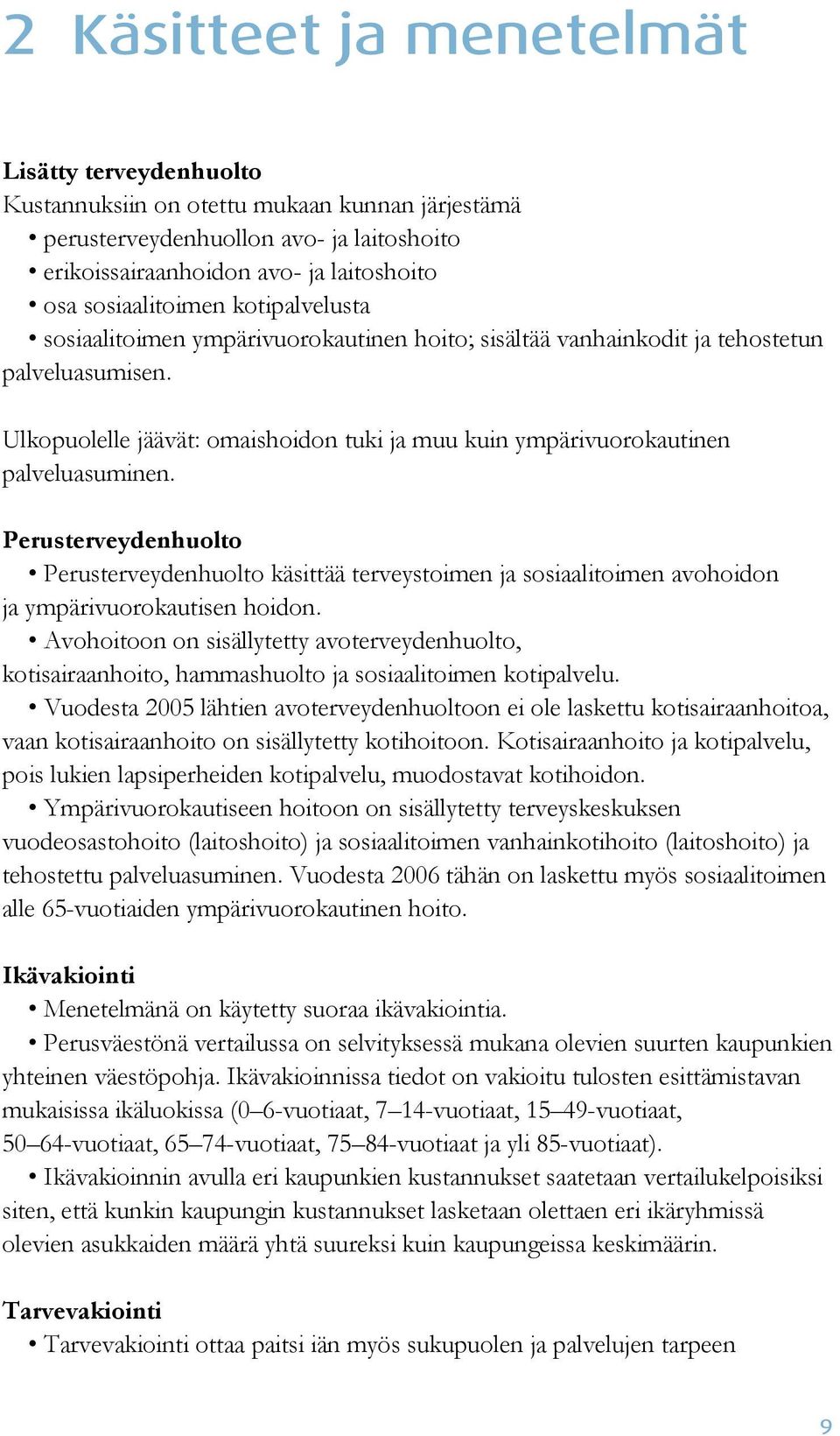 Ulkopuolelle jäävät: omaishoidon tuki ja muu kuin ympärivuorokautinen palveluasuminen.