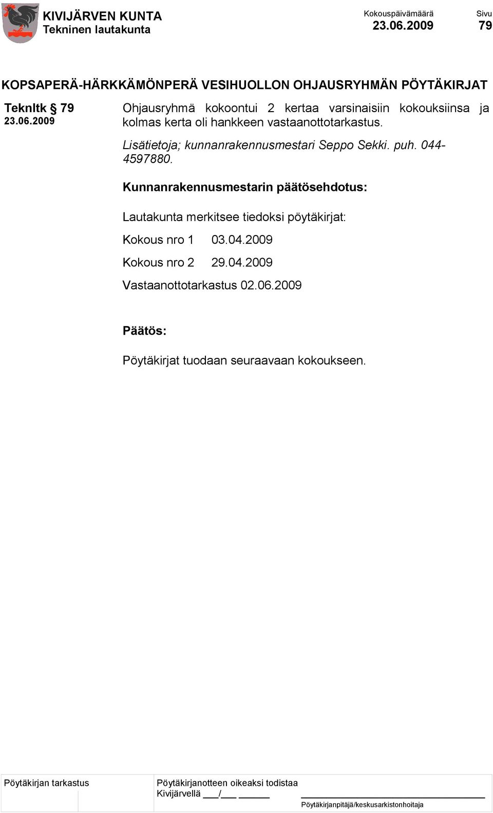Lisätietoja; kunnanrakennusmestari Seppo Sekki. puh. 044-4597880.