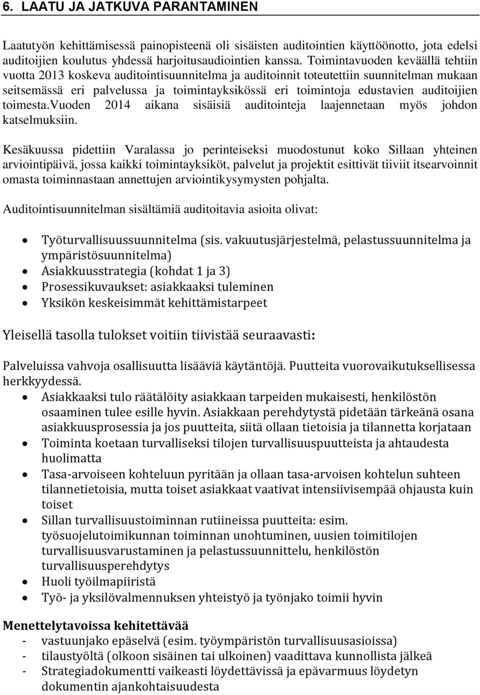 auditoijien toimesta.vuoden 2014 aikana sisäisiä auditointeja laajennetaan myös johdon katselmuksiin.