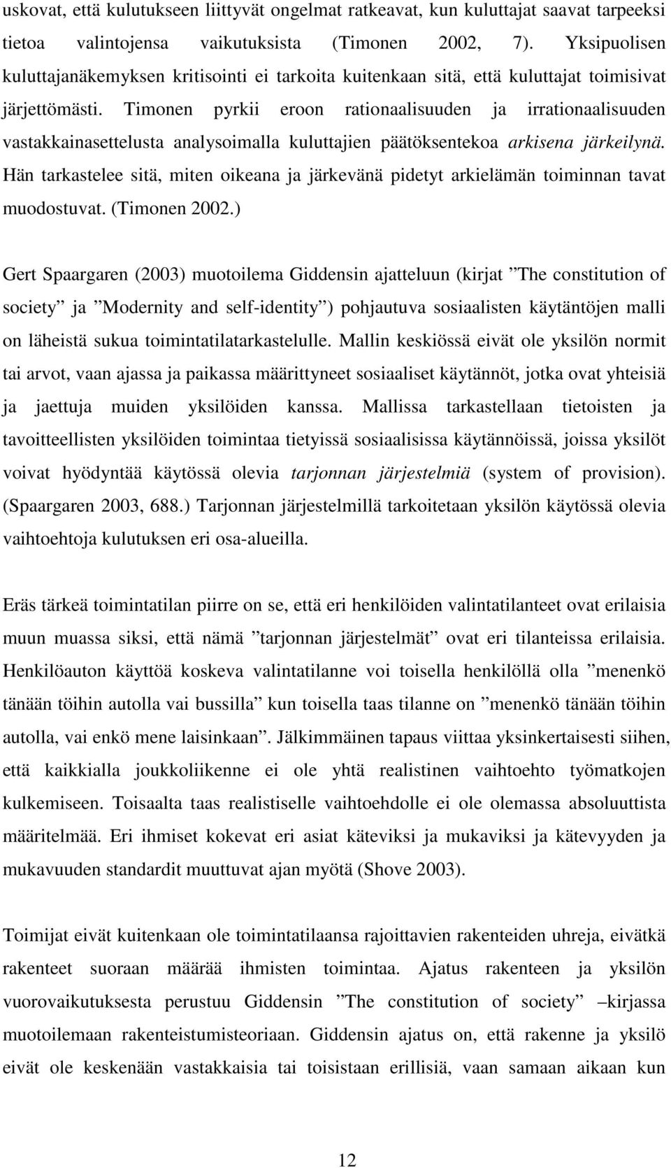 Timonen pyrkii eroon rationaalisuuden ja irrationaalisuuden vastakkainasettelusta analysoimalla kuluttajien päätöksentekoa arkisena järkeilynä.