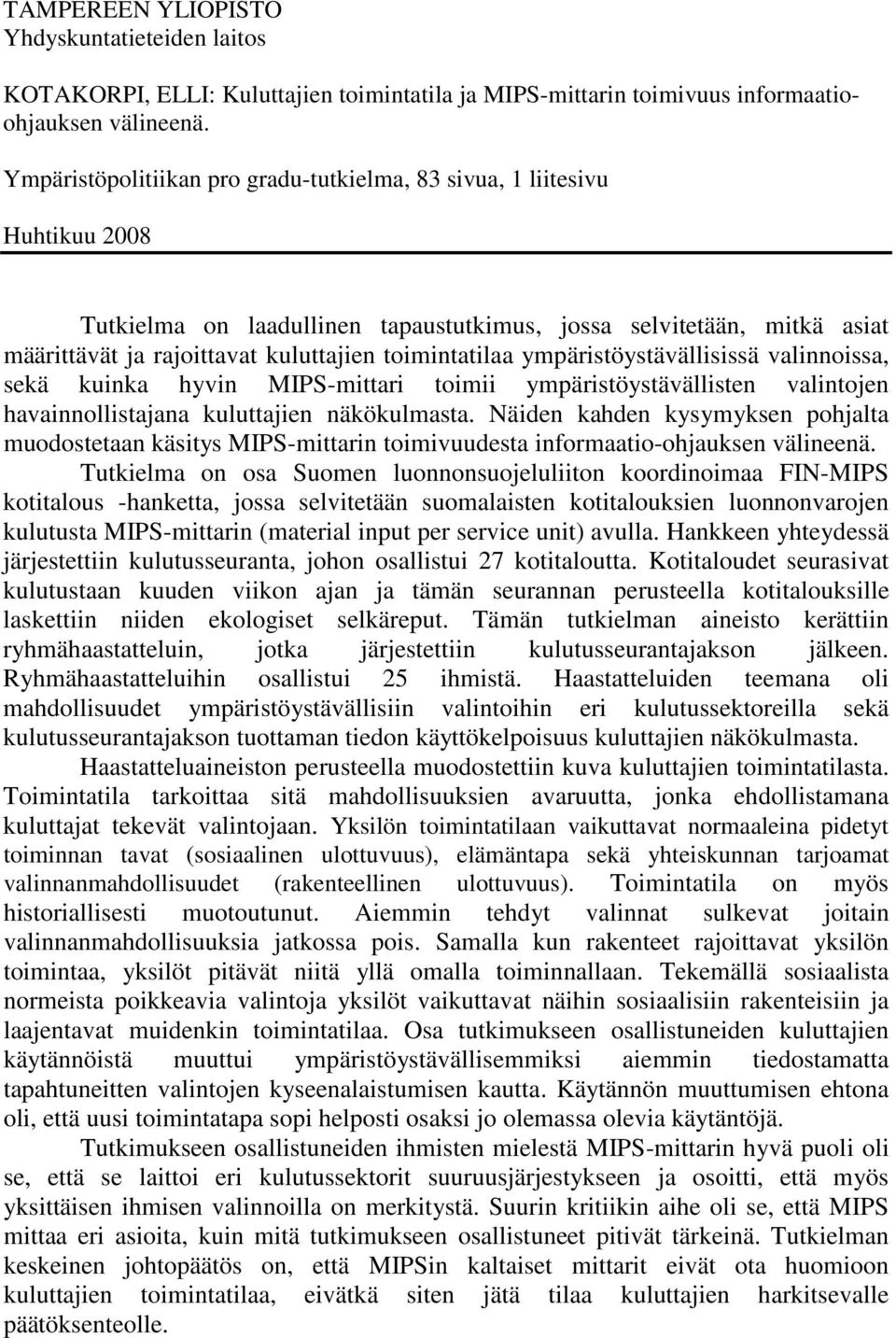 toimintatilaa ympäristöystävällisissä valinnoissa, sekä kuinka hyvin MIPS-mittari toimii ympäristöystävällisten valintojen havainnollistajana kuluttajien näkökulmasta.