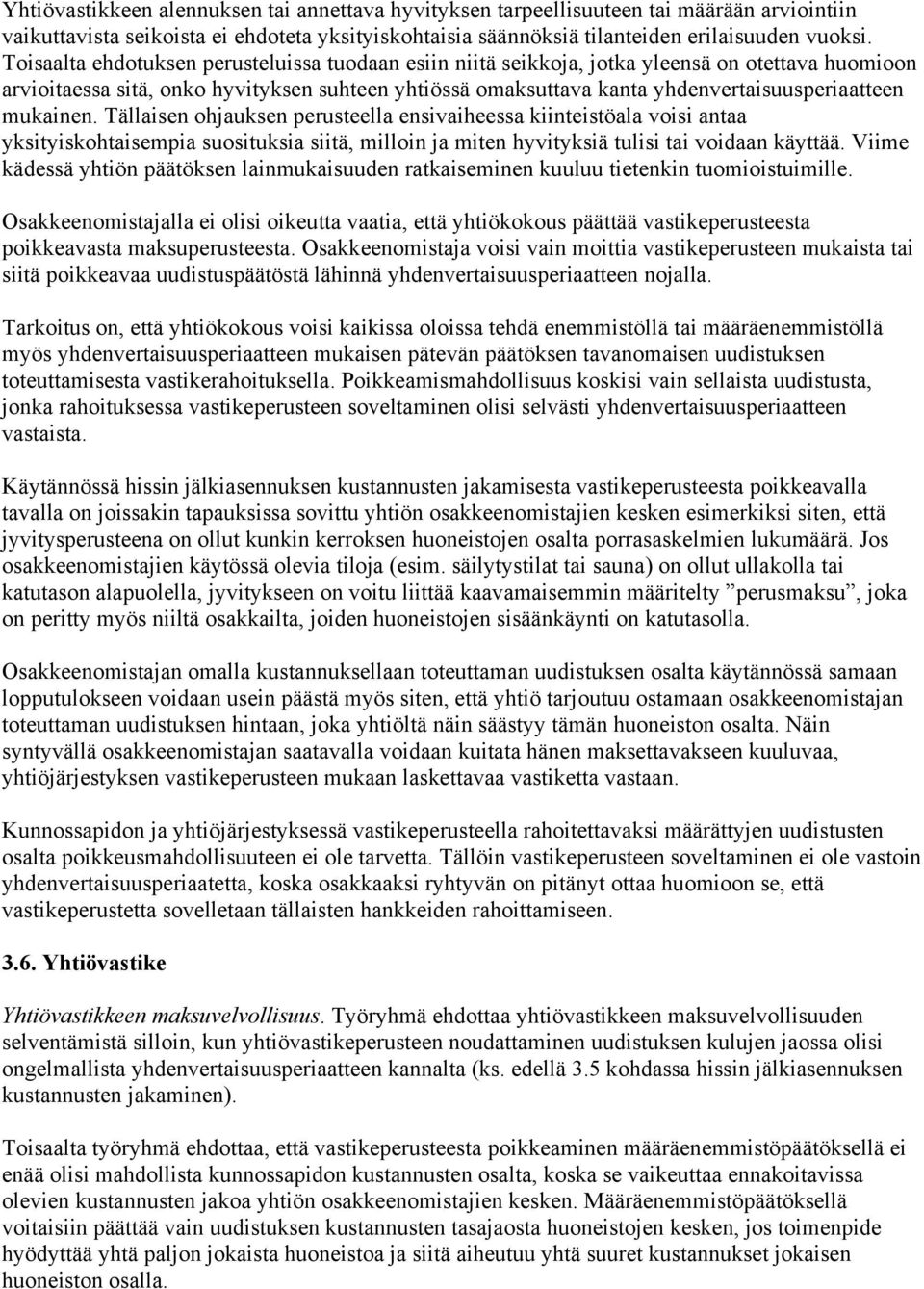 mukainen. Tällaisen ohjauksen perusteella ensivaiheessa kiinteistöala voisi antaa yksityiskohtaisempia suosituksia siitä, milloin ja miten hyvityksiä tulisi tai voidaan käyttää.