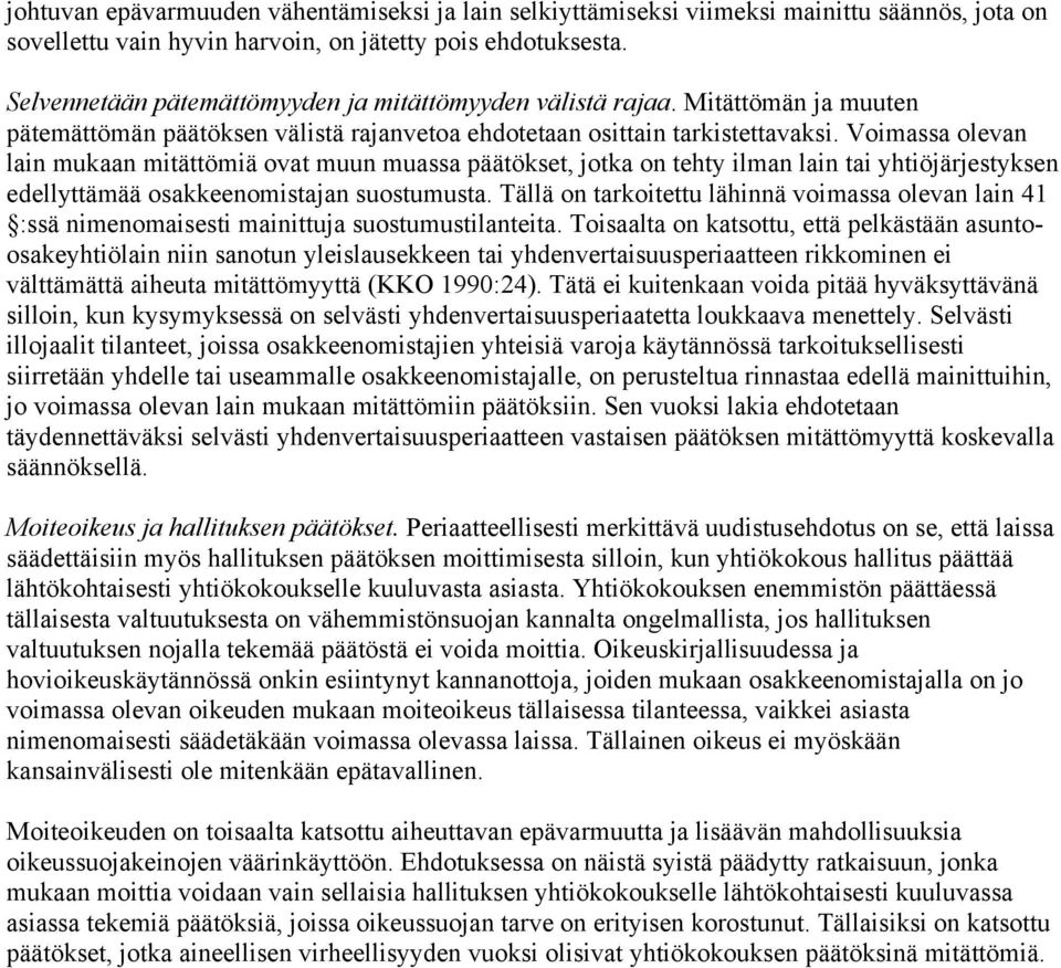 Voimassa olevan lain mukaan mitättömiä ovat muun muassa päätökset, jotka on tehty ilman lain tai yhtiöjärjestyksen edellyttämää osakkeenomistajan suostumusta.