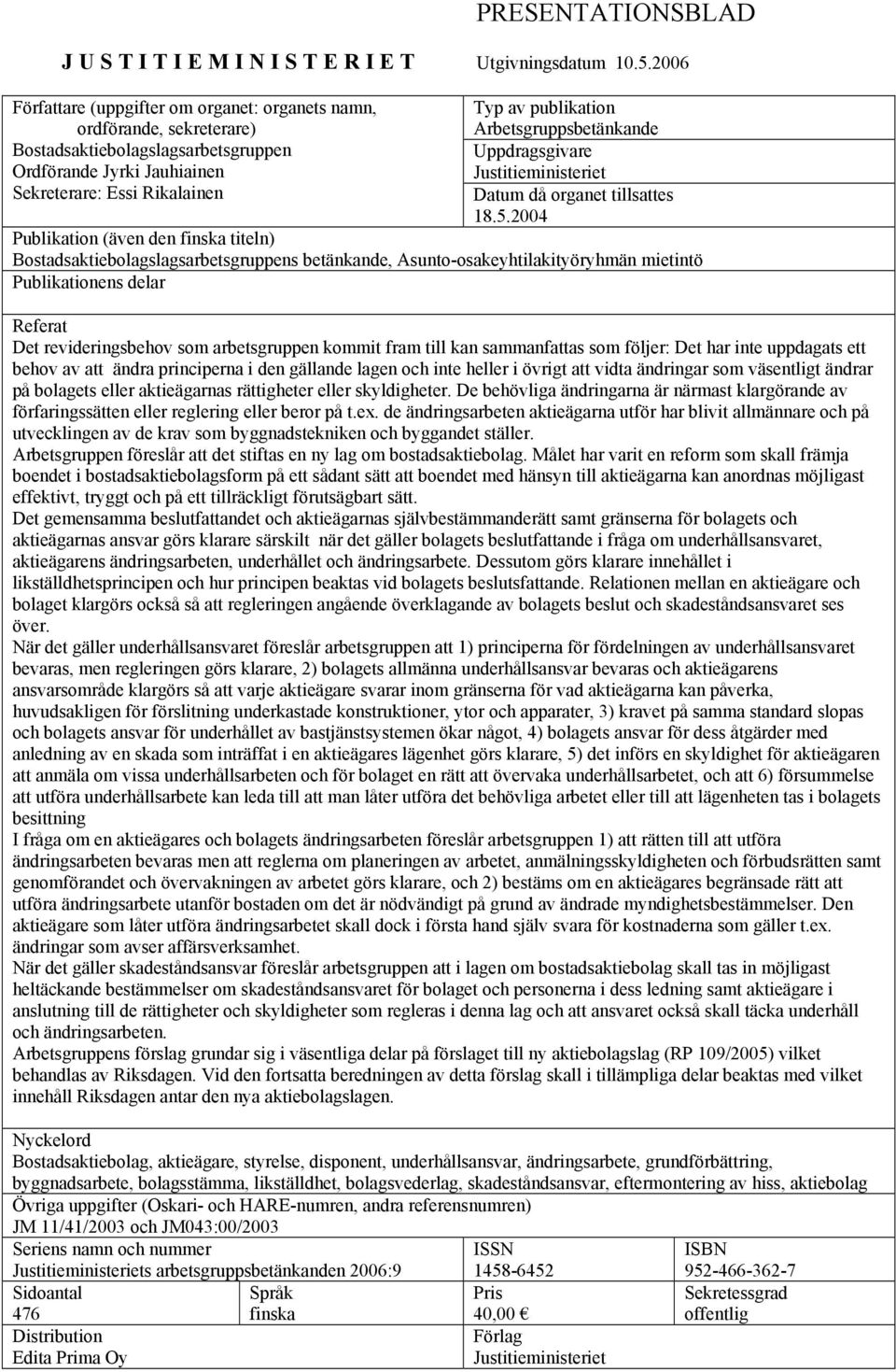 Arbetsgruppsbetänkande Uppdragsgivare Justitieministeriet Datum då organet tillsattes 18.5.
