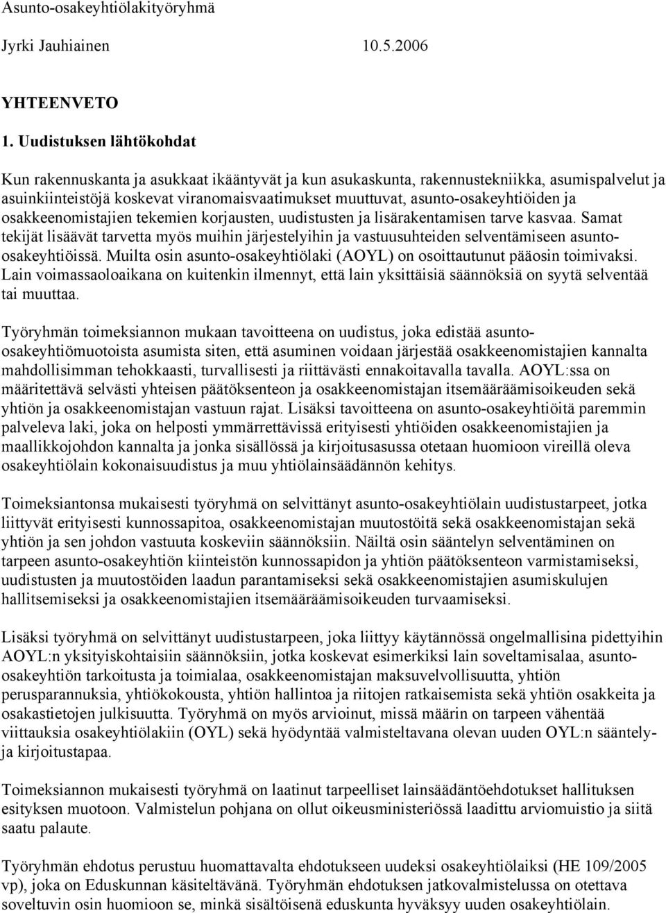 asunto-osakeyhtiöiden ja osakkeenomistajien tekemien korjausten, uudistusten ja lisärakentamisen tarve kasvaa.