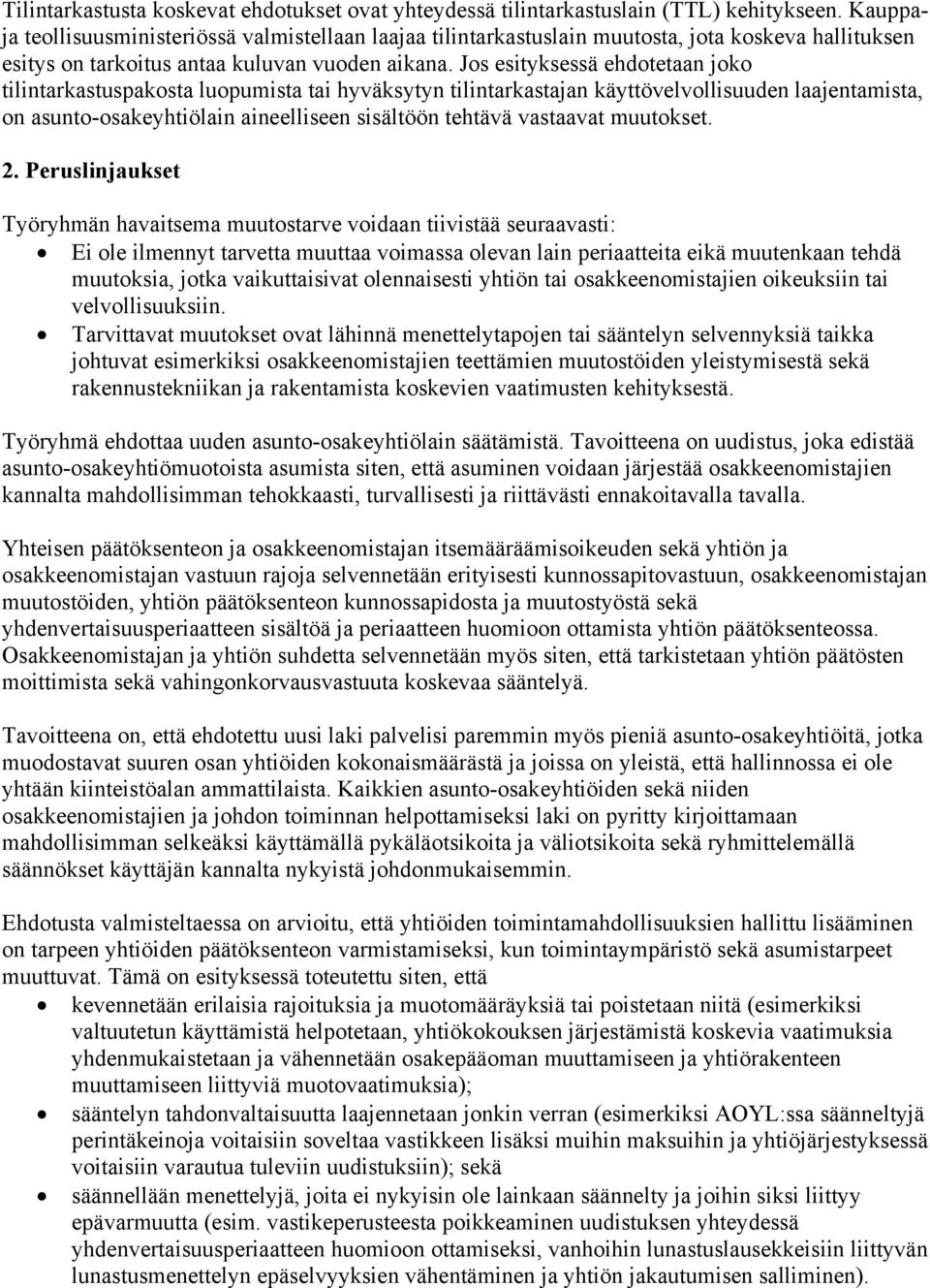 Jos esityksessä ehdotetaan joko tilintarkastuspakosta luopumista tai hyväksytyn tilintarkastajan käyttövelvollisuuden laajentamista, on asunto-osakeyhtiölain aineelliseen sisältöön tehtävä vastaavat