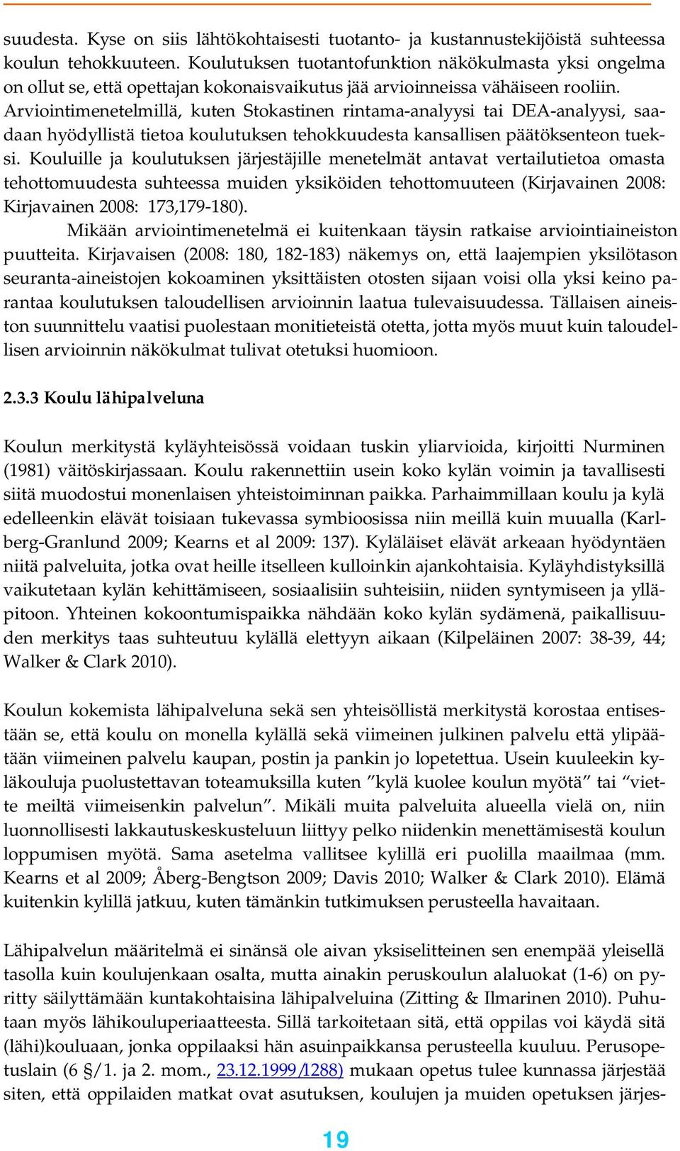 Arviointimenetelmillä, kuten Stokastinen rintama-analyysi tai DEA-analyysi, saadaan hyödyllistä tietoa koulutuksen tehokkuudesta kansallisen päätöksenteon tueksi.