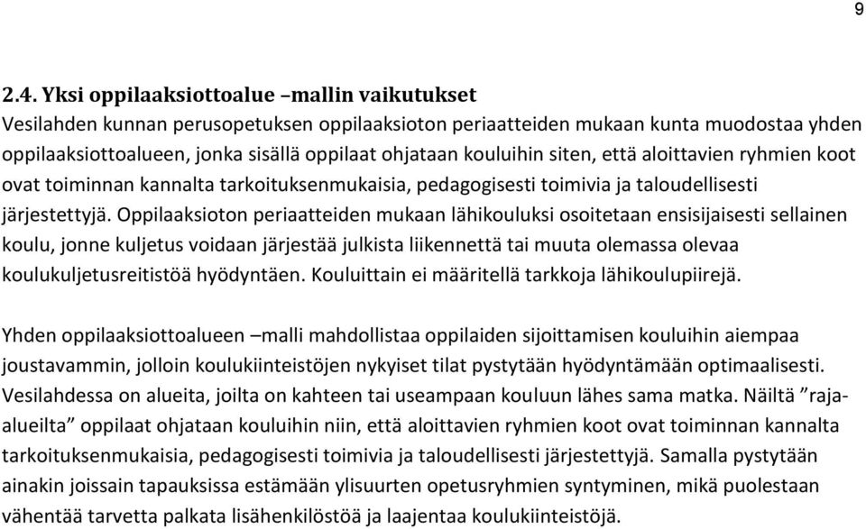 siten, että aloittavien ryhmien koot ovat toiminnan kannalta tarkoituksenmukaisia, pedagogisesti toimivia ja taloudellisesti järjestettyjä.