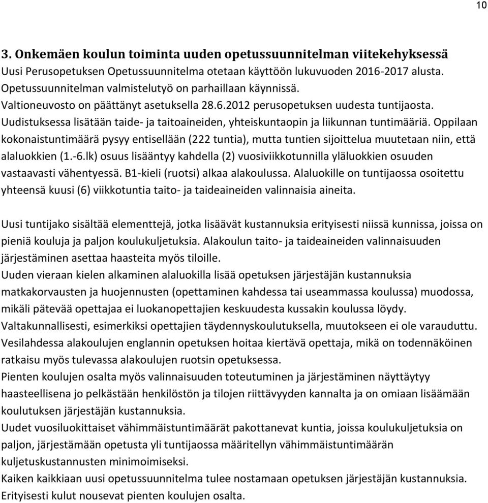 Uudistuksessa lisätään taide- ja taitoaineiden, yhteiskuntaopin ja liikunnan tuntimääriä.