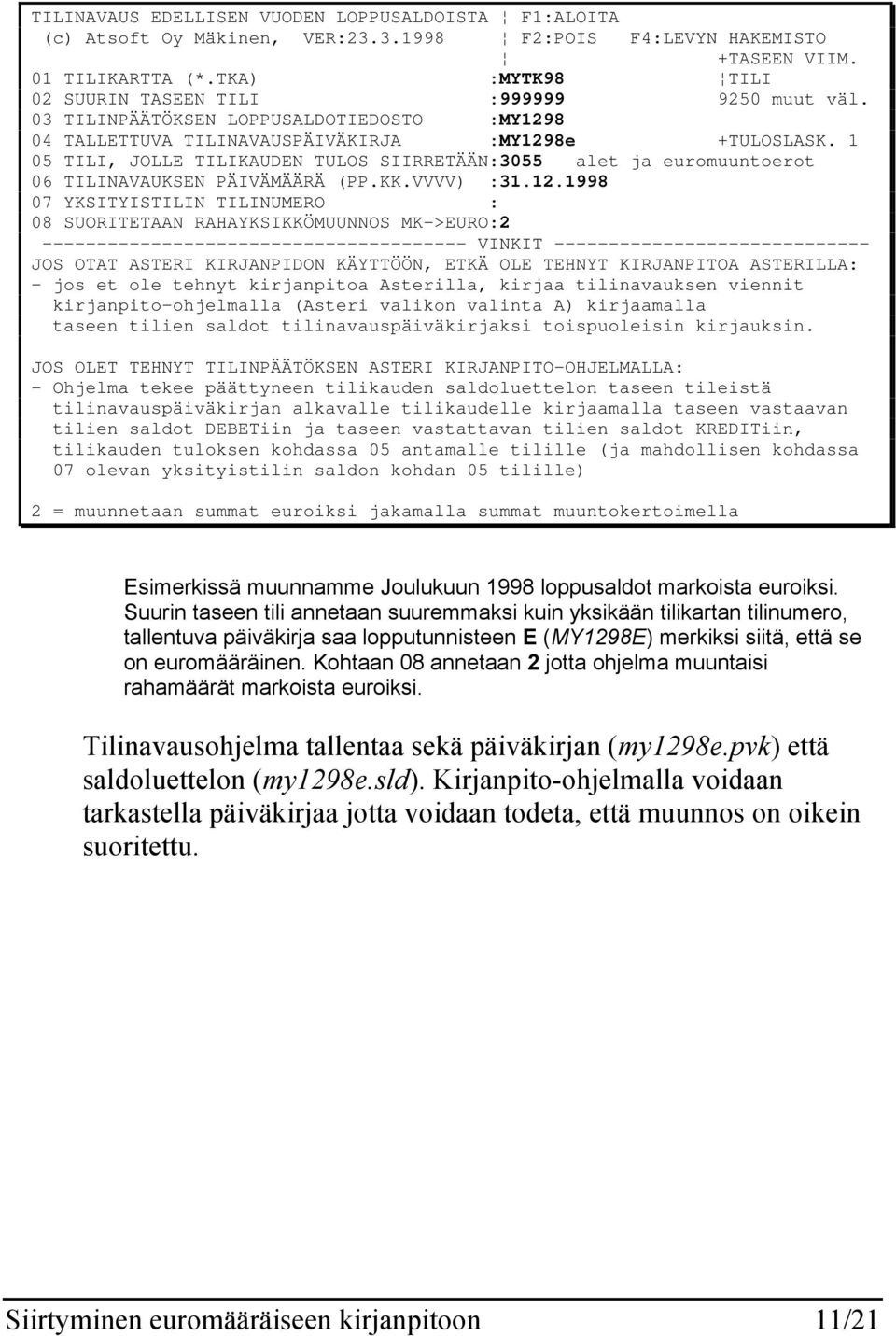 1 05 TILI, JOLLE TILIKAUDEN TULOS SIIRRETÄÄN:3055 alet ja euromuuntoerot 06 TILINAVAUKSEN PÄIVÄMÄÄRÄ (PP.KK.VVVV) :31.12.