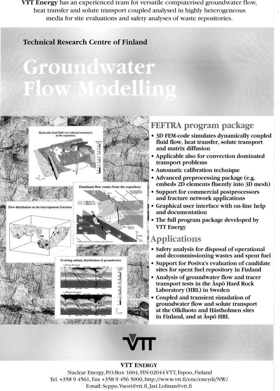 tl1,~3f:llesearch Centre of 3D FEM-code simulates dynamically coupled fluid flow, heat transfer, solute transport and matrix diffusion Applicable also for convection dominated transport problems