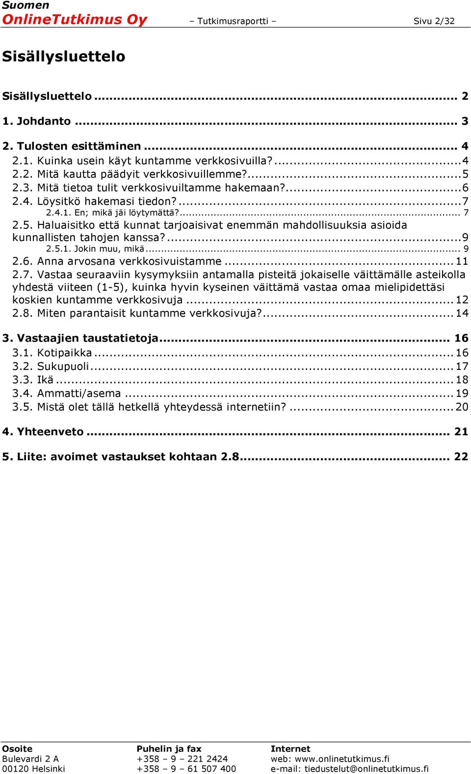 ... 9 2.5.1. Jokin muu, mikä... 9 2.6. Anna arvosana verkkosivuistamme... 11 2.7.