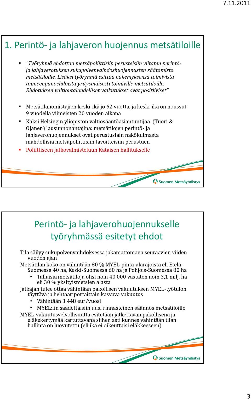 Ehdotuksen valtiontaloudelliset vaikutukset ovat positiiviset" Metsätilanomistajien keski-ikä jo 62 vuotta, ja keski-ikä on noussut 9 vuodella viimeisten 20 vuoden aikana Kaksi Helsingin yliopiston