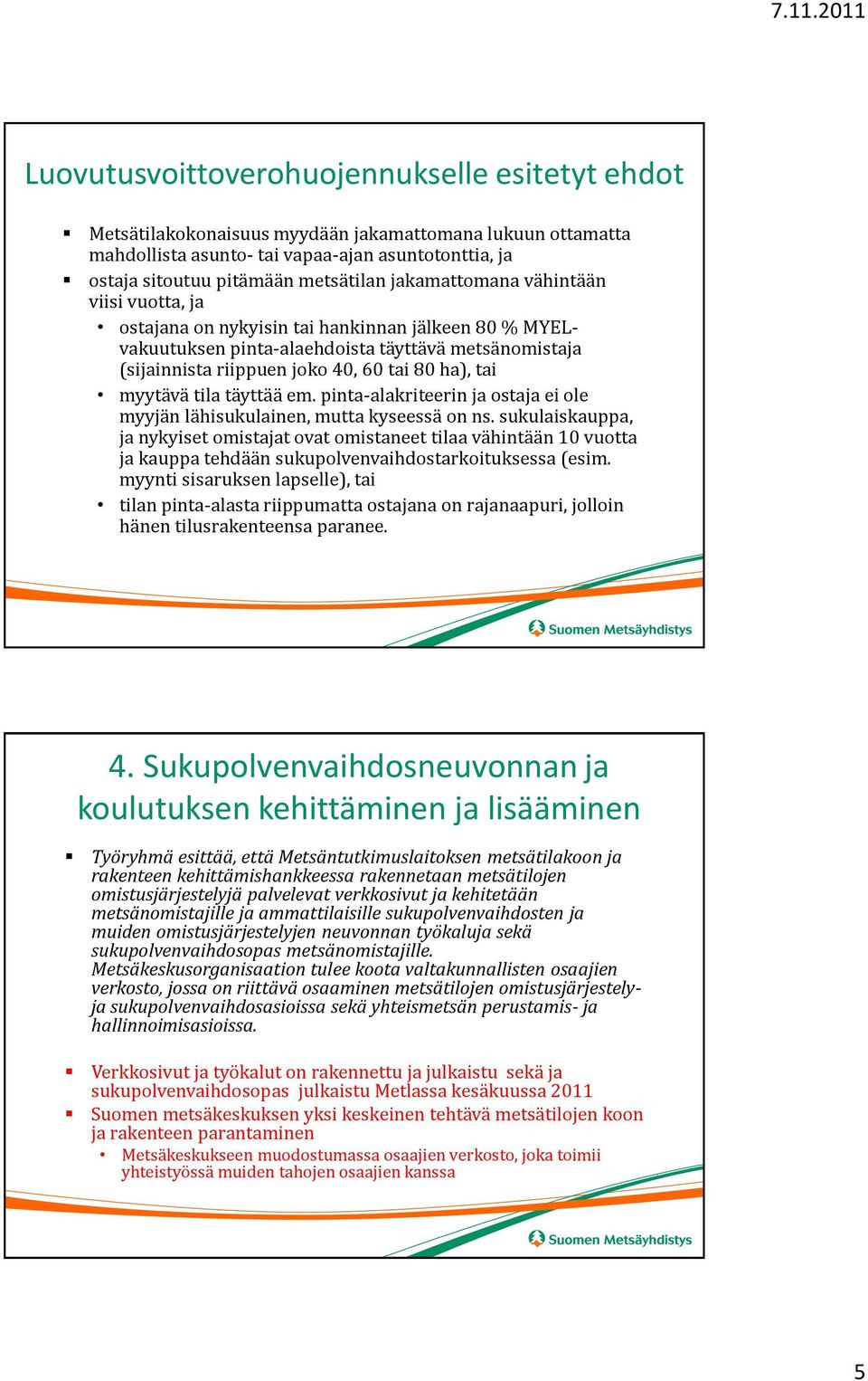 myytävä tila täyttää em. pinta-alakriteerin ja ostaja ei ole myyjän lähisukulainen, mutta kyseessä on ns.