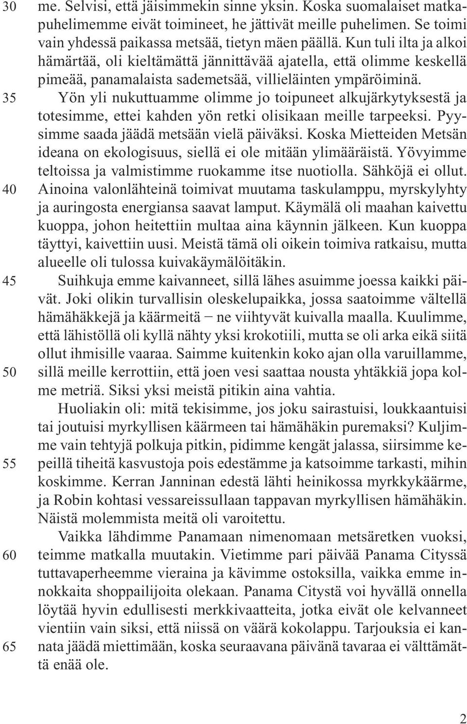 Kun tuli ilta ja alkoi hämärtää, oli kieltämättä jännittävää ajatella, että olimme keskellä pimeää, panamalaista sademetsää, villieläinten ympäröiminä.