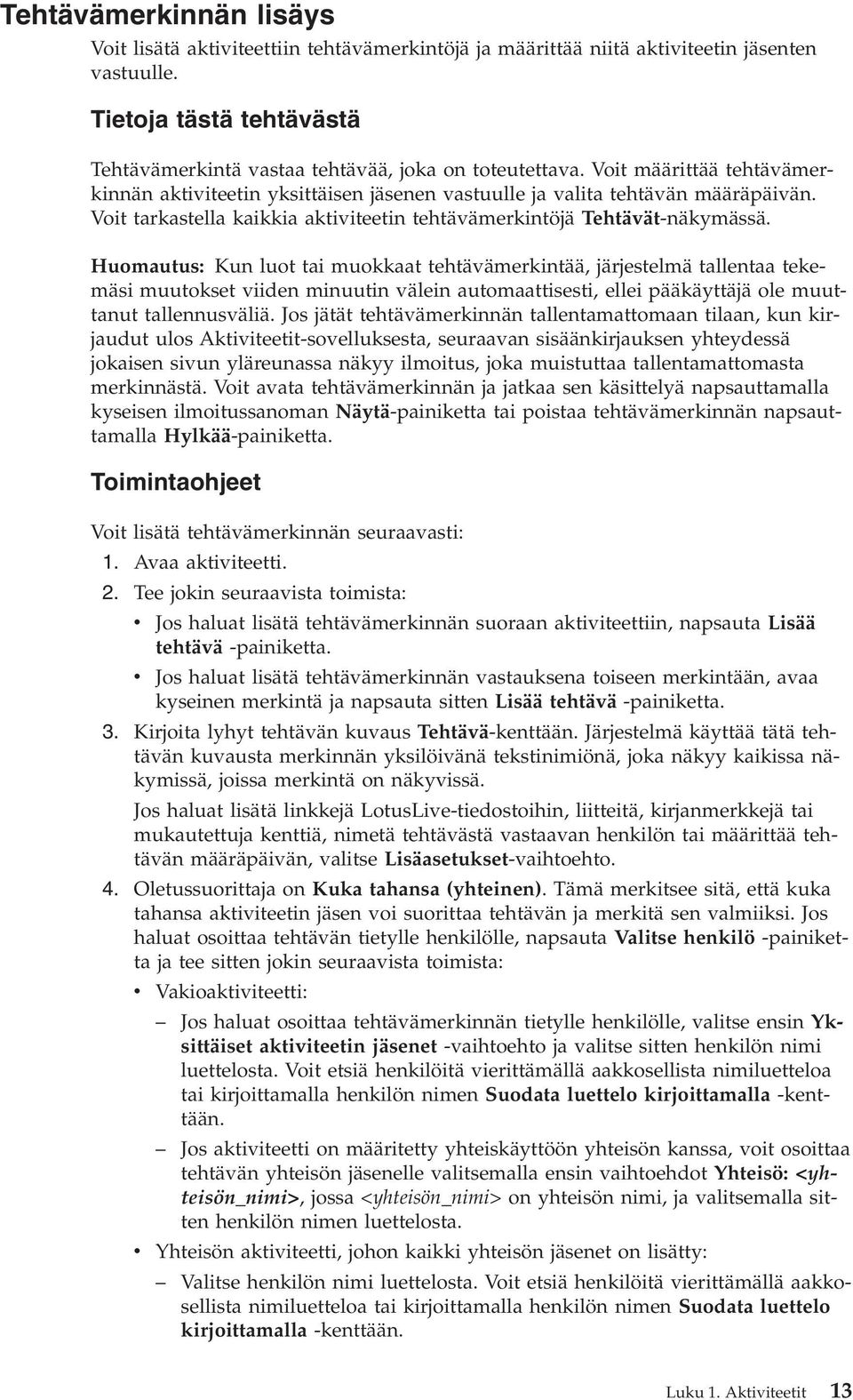 Huomautus: Kun luot tai muokkaat tehtäämerkintää, järjestelmä tallentaa tekemäsi muutokset iiden minuutin älein automaattisesti, ellei pääkäyttäjä ole muuttanut tallennusäliä.