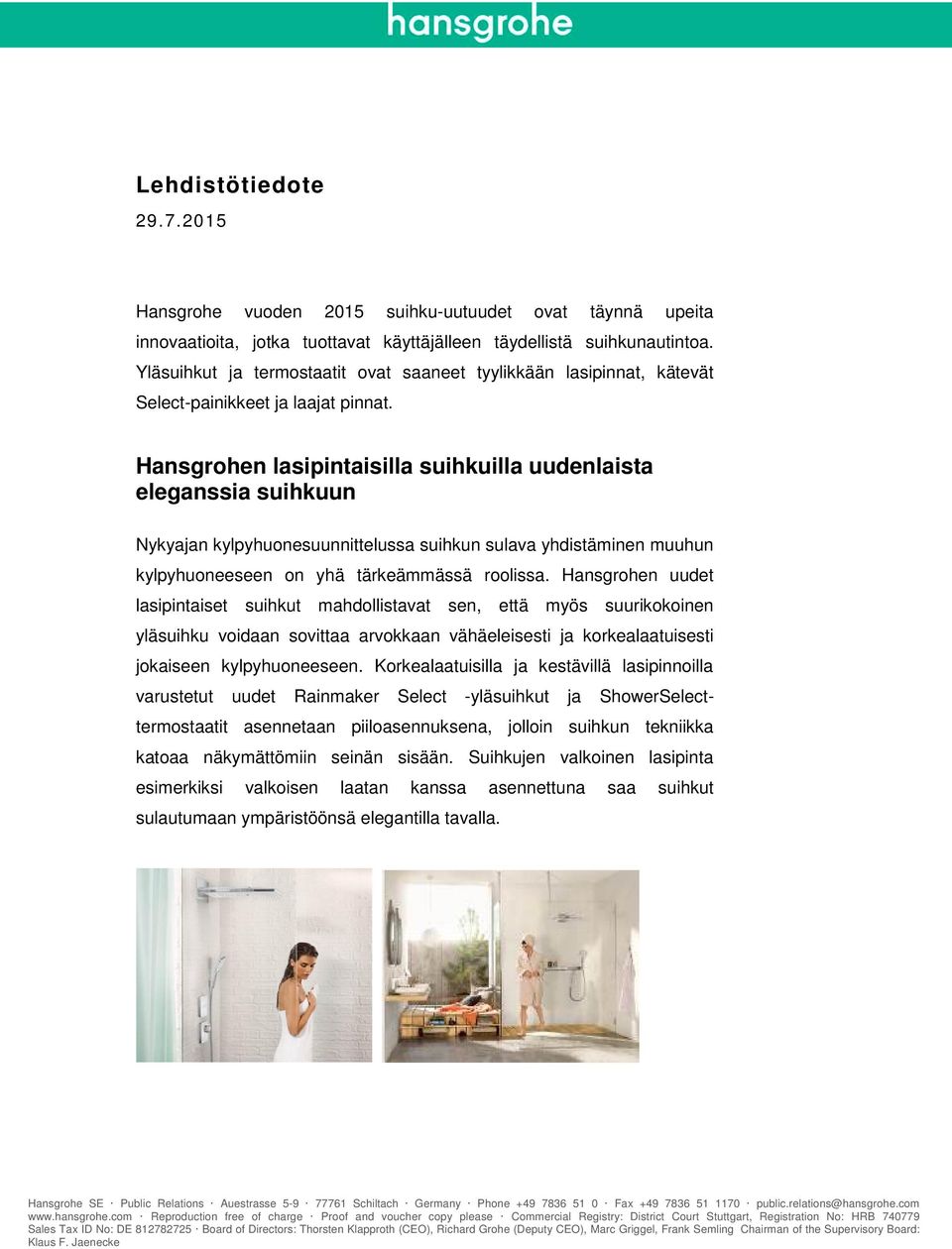 Hansgrohen lasipintaisilla suihkuilla uudenlaista eleganssia suihkuun Nykyajan kylpyhuonesuunnittelussa suihkun sulava yhdistäminen muuhun kylpyhuoneeseen on yhä tärkeämmässä roolissa.