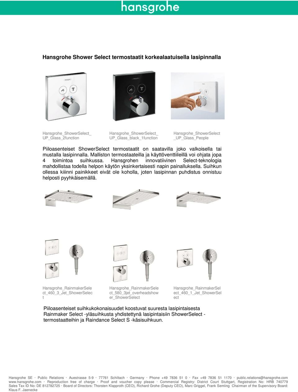 Hansgrohen innovatiivinen Select-teknologia mahdollistaa todella helpon käytön yksinkertaisesti napin painalluksella.