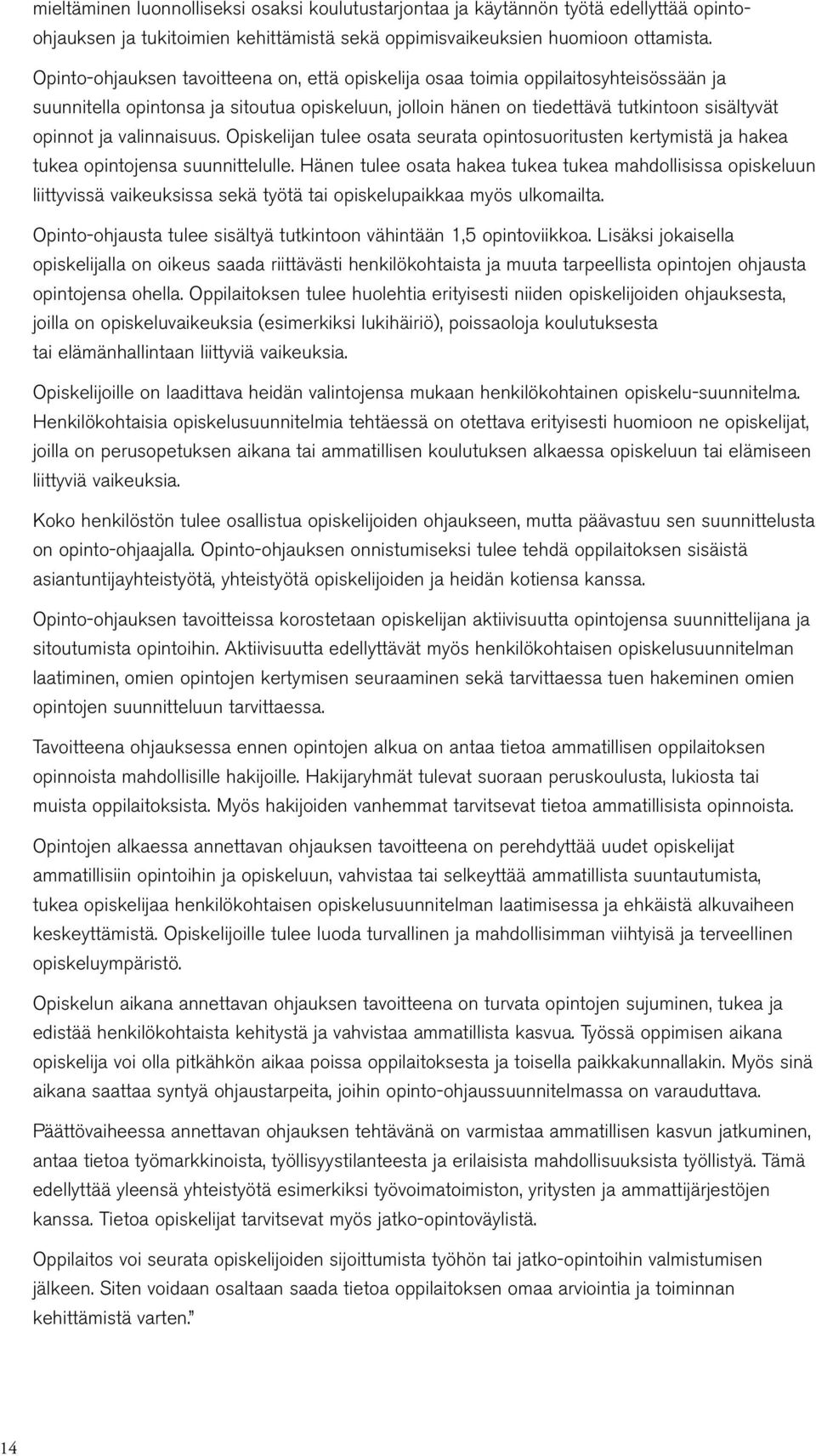 valinnaisuus. Opiskelijan tulee osata seurata opintosuoritusten kertymistä ja hakea tukea opintojensa suunnittelulle.