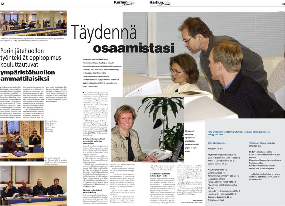 työntekijöille Porissa 2004-2005 oppisopimuskoulutuksen, joka tähtää ympäristöhuollon ammattitutkinnon suorittamiseen.