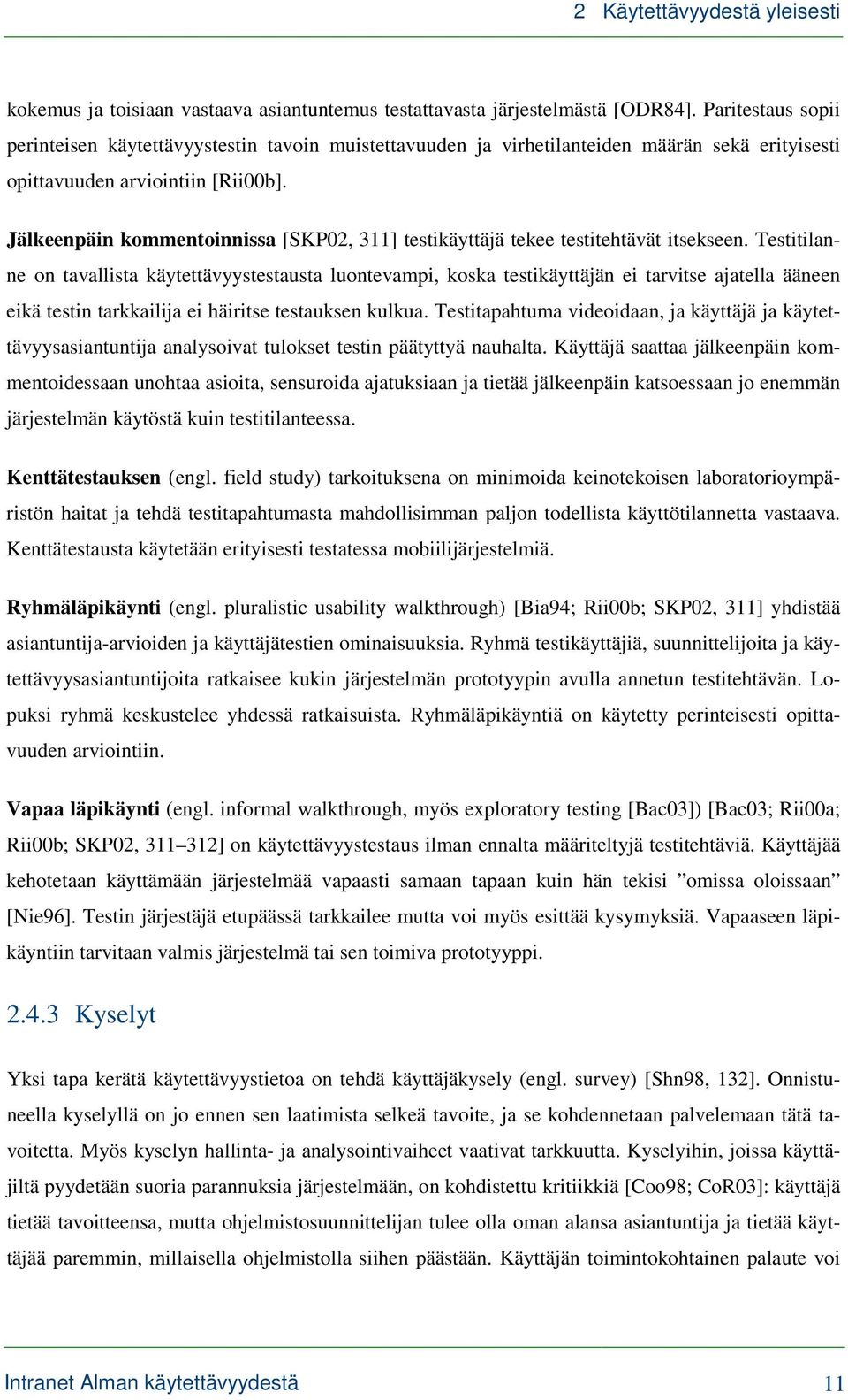 Jälkeenpäin kommentoinnissa [SKP02, 311] testikäyttäjä tekee testitehtävät itsekseen.