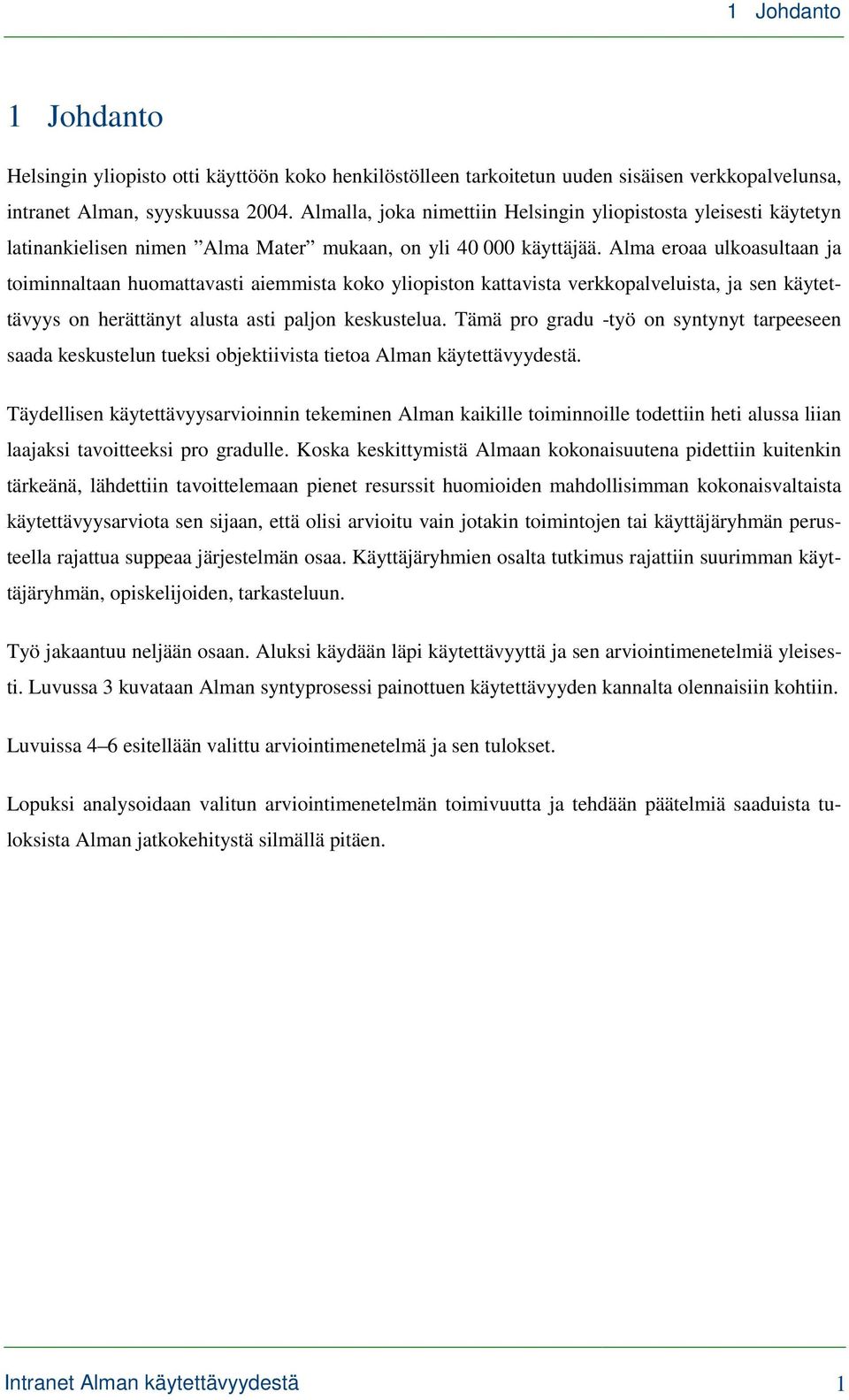 Alma eroaa ulkoasultaan ja toiminnaltaan huomattavasti aiemmista koko yliopiston kattavista verkkopalveluista, ja sen käytettävyys on herättänyt alusta asti paljon keskustelua.