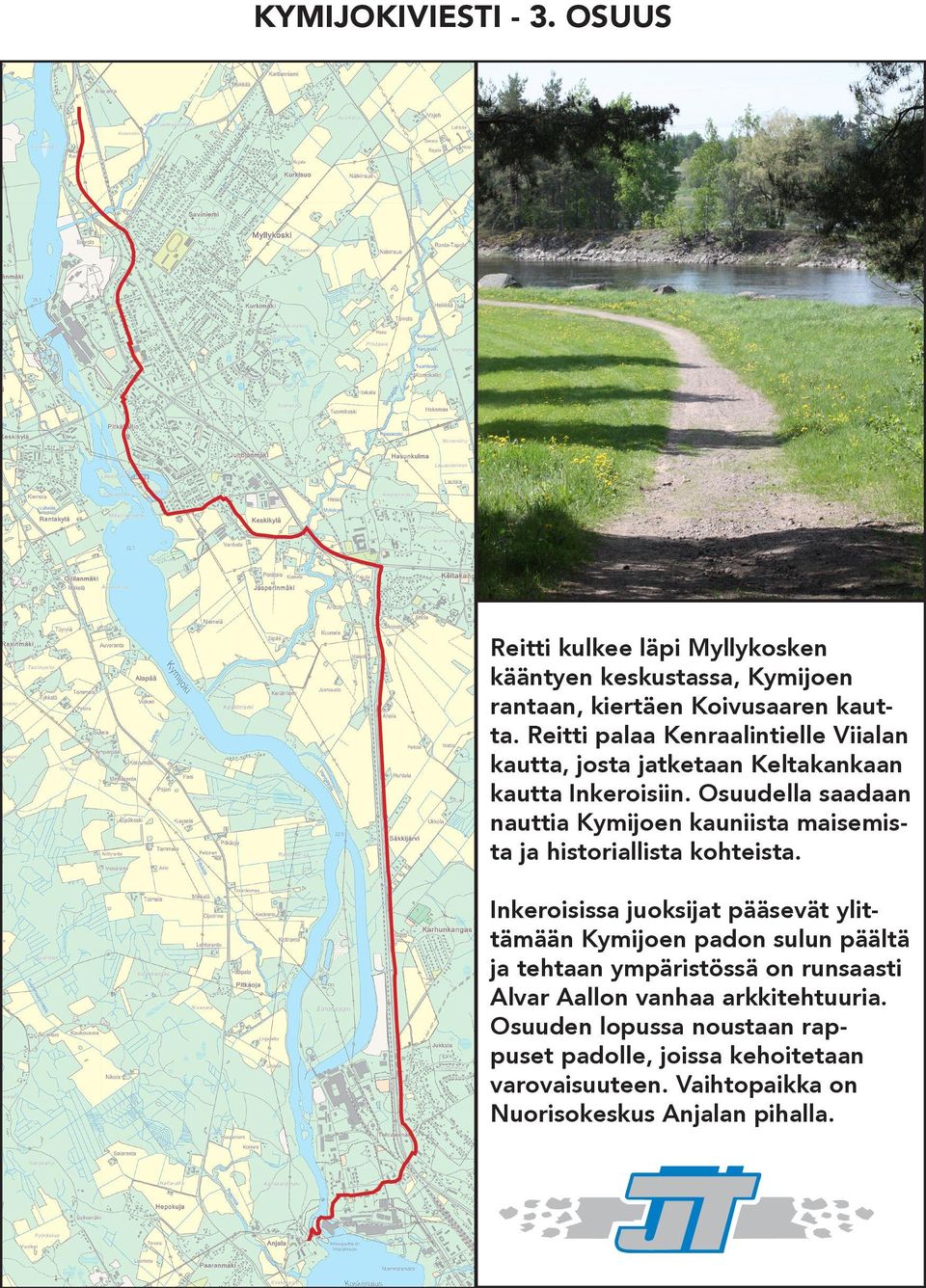 Osuudella saadaan nauttia Kymijoen kauniista maisemista ja historiallista kohteista.