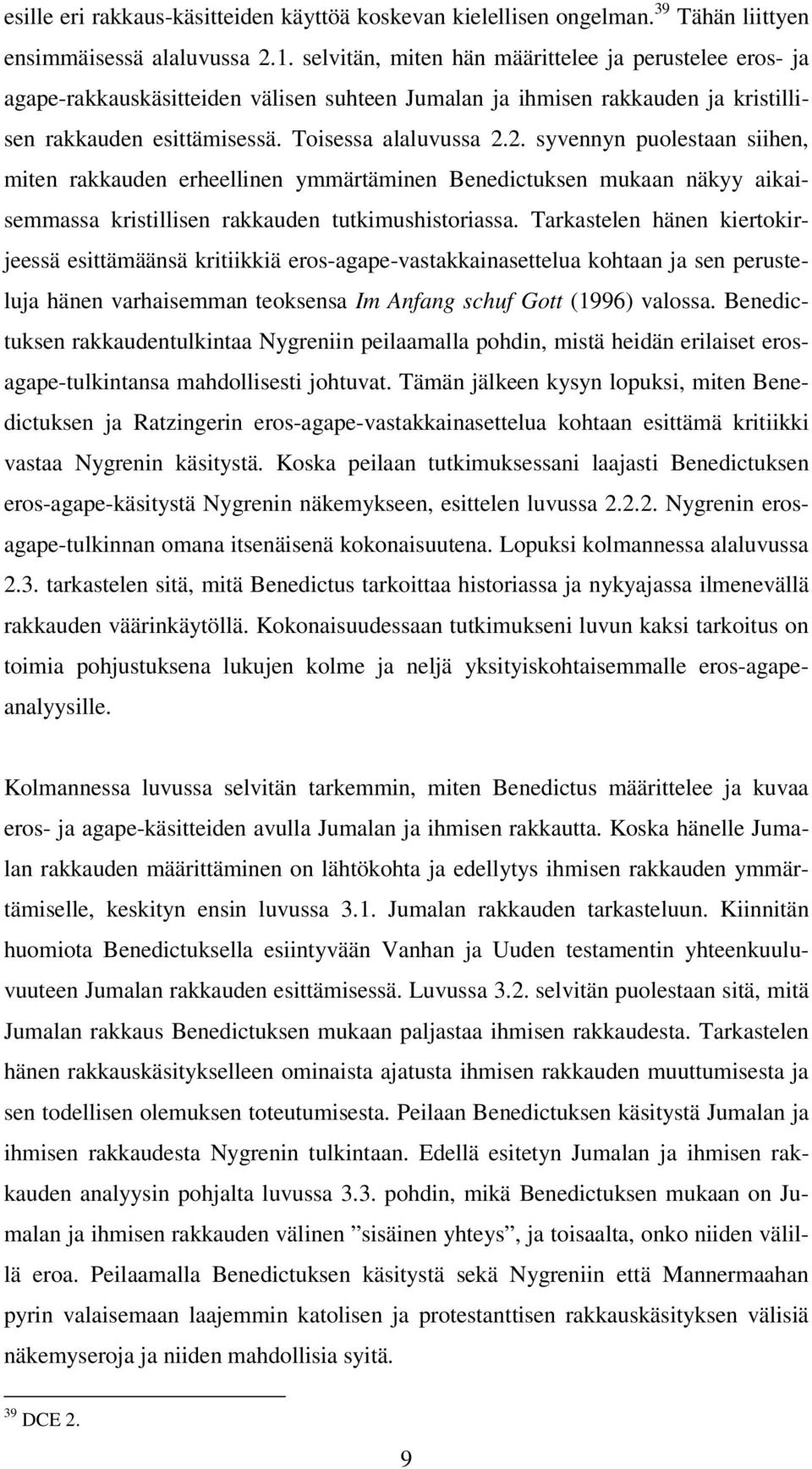 2. syvennyn puolestaan siihen, miten rakkauden erheellinen ymmärtäminen Benedictuksen mukaan näkyy aikaisemmassa kristillisen rakkauden tutkimushistoriassa.