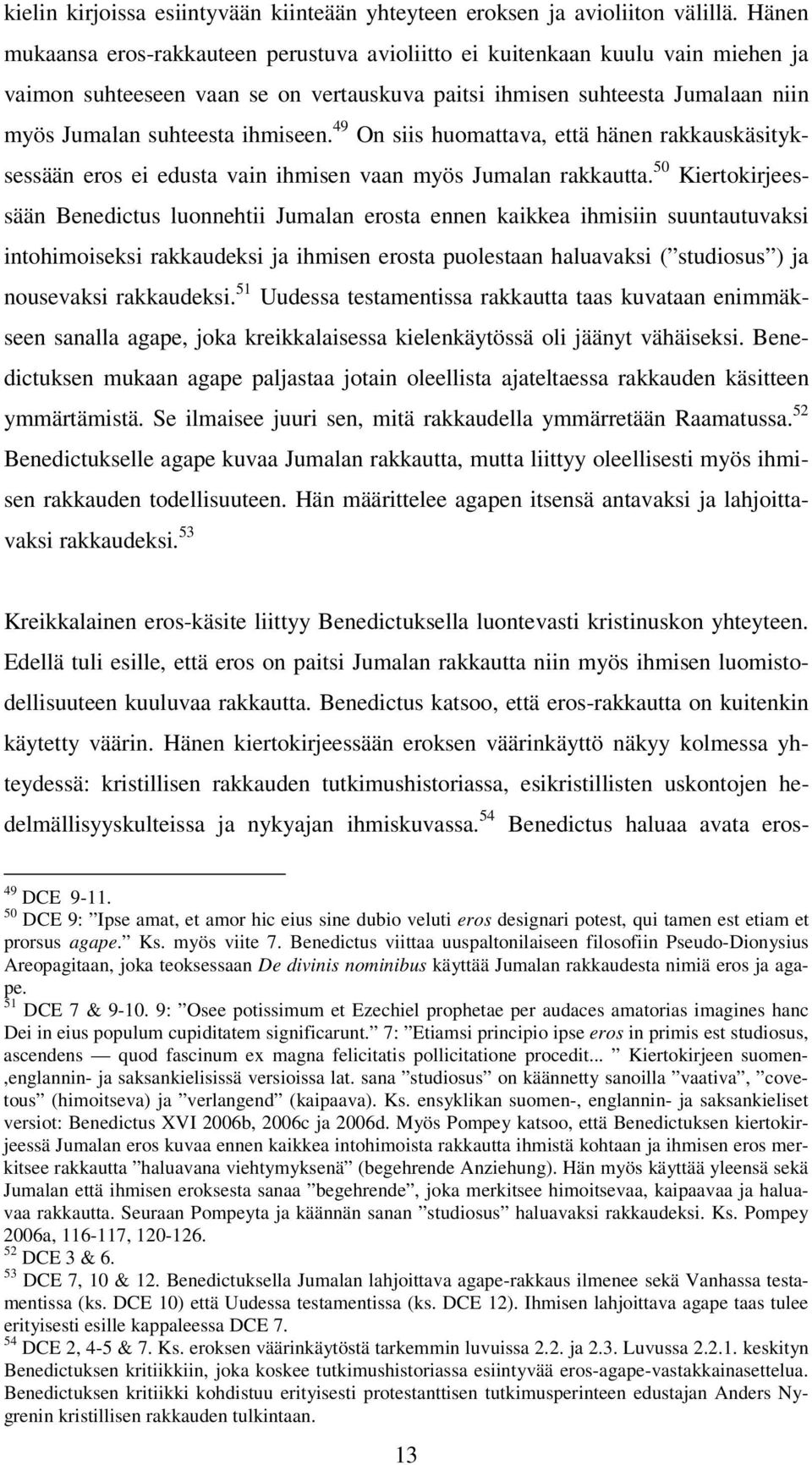 49 On siis huomattava, että hänen rakkauskäsityksessään eros ei edusta vain ihmisen vaan myös Jumalan rakkautta.