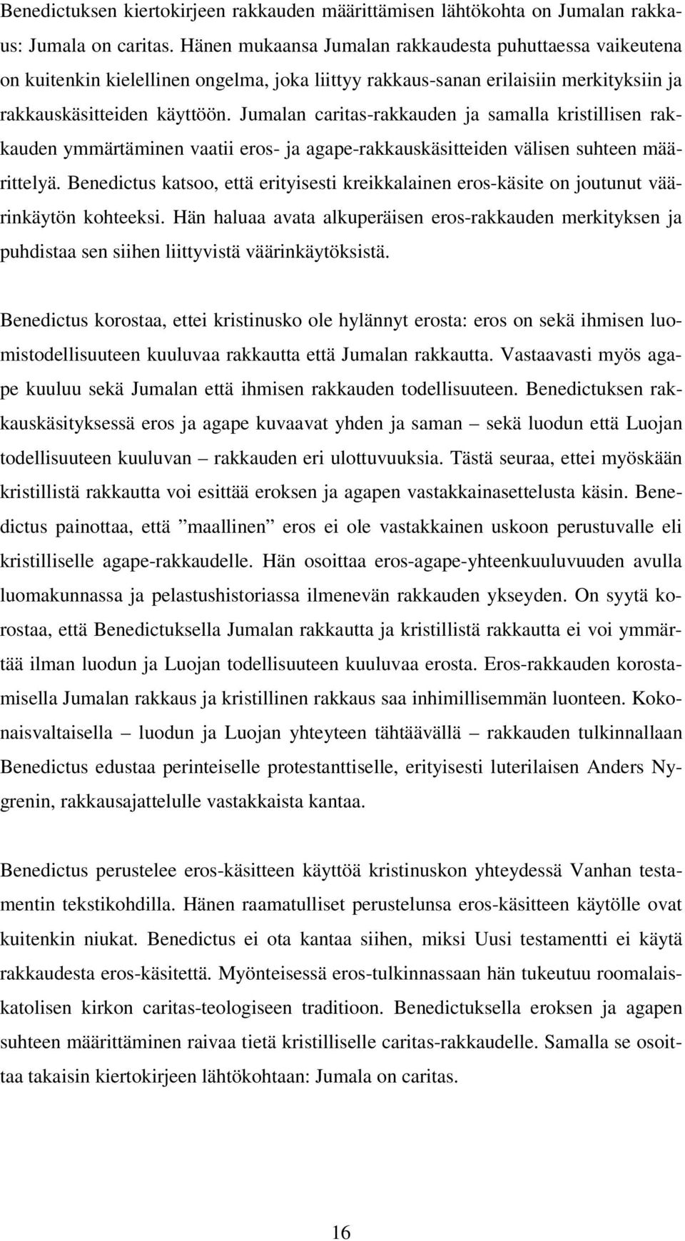 Jumalan caritas-rakkauden ja samalla kristillisen rakkauden ymmärtäminen vaatii eros- ja agape-rakkauskäsitteiden välisen suhteen määrittelyä.