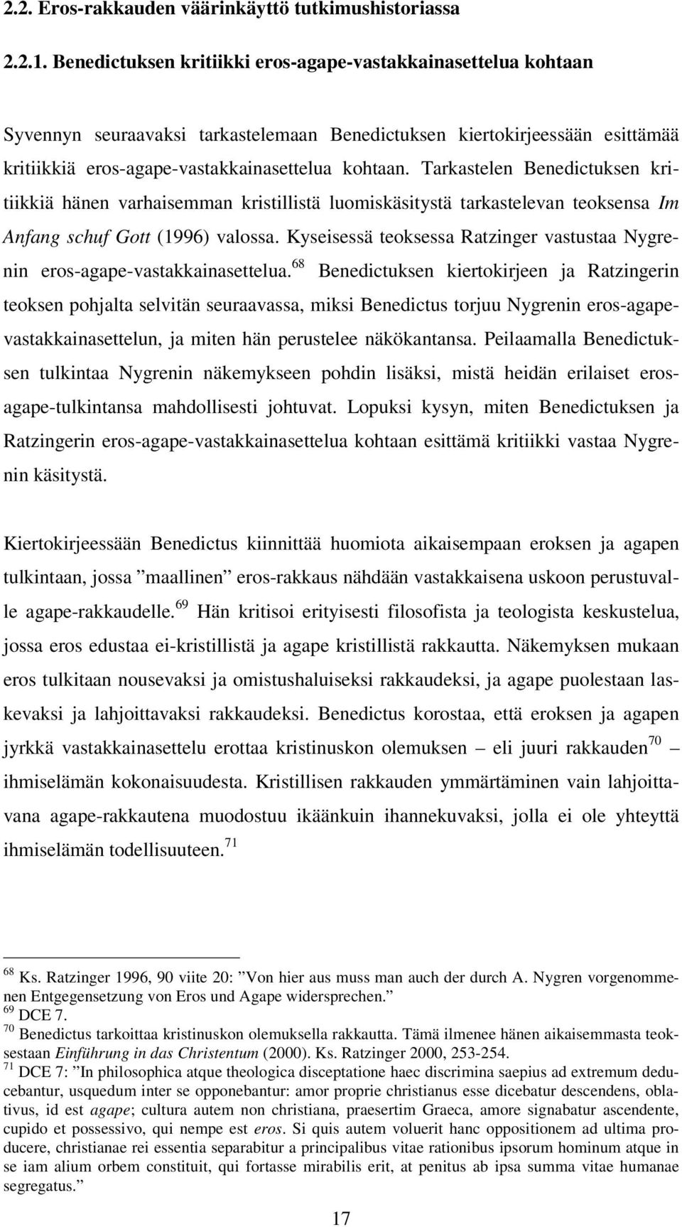 Tarkastelen Benedictuksen kritiikkiä hänen varhaisemman kristillistä luomiskäsitystä tarkastelevan teoksensa Im Anfang schuf Gott (1996) valossa.