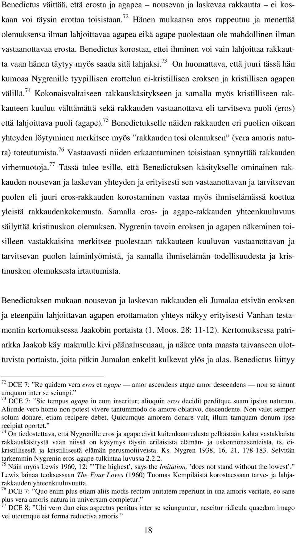 Benedictus korostaa, ettei ihminen voi vain lahjoittaa rakkautta vaan hänen täytyy myös saada sitä lahjaksi.