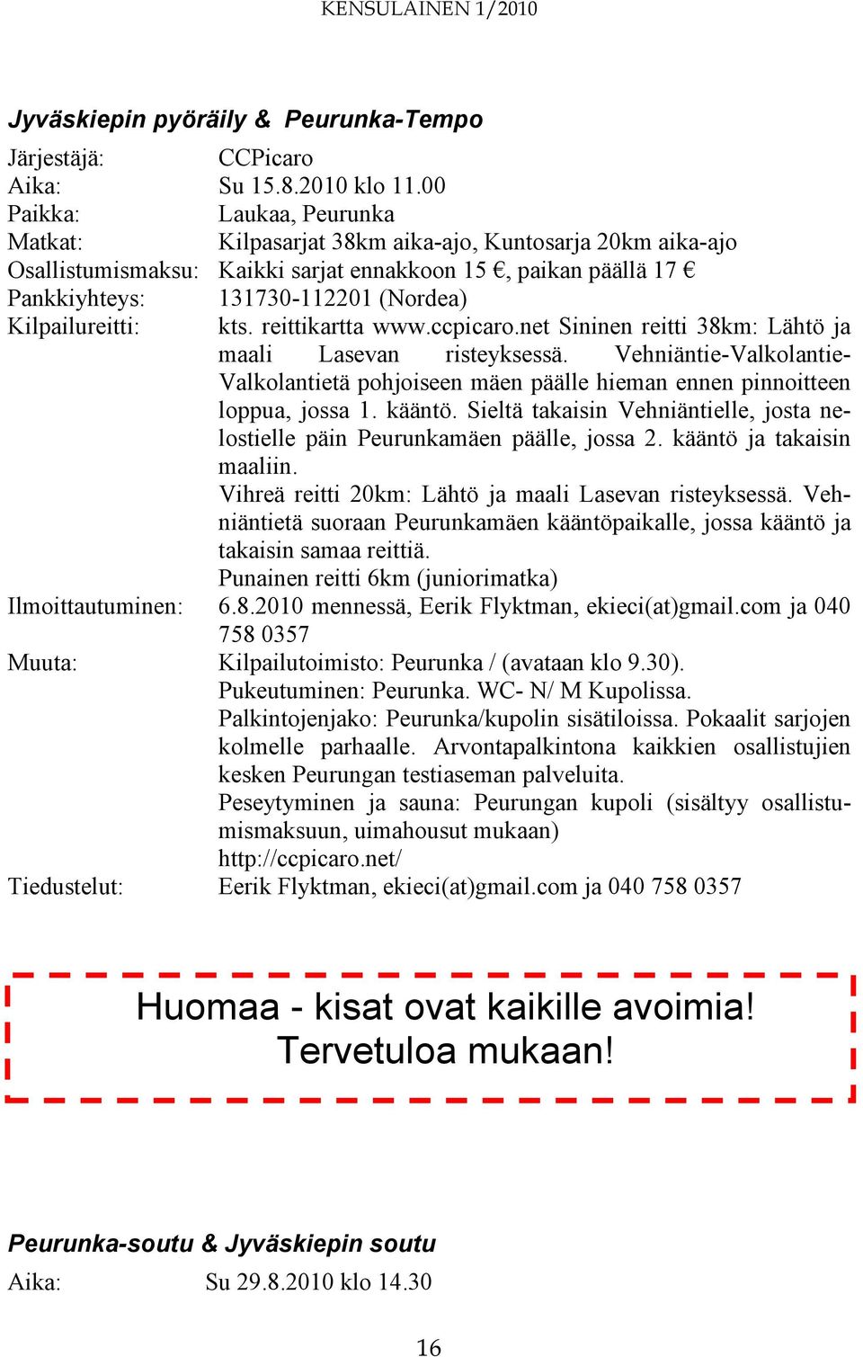 Kilpailureitti: kts. reittikartta www.ccpicaro.net Sininen reitti 38km: Lähtö ja maali Lasevan risteyksessä.