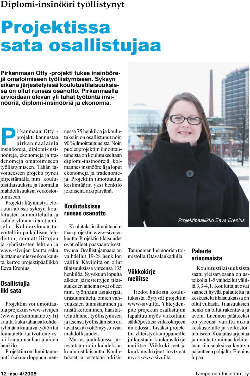 Pirkanmaan Otty - projekti kannustaa pirkanmaalaisia insinöörejä, diplomi-insinöörejä, ekonomeja ja tradenomeja omatoimiseen työllistymiseen. Tähän tavoitteeseen projekti pyrkii järjestämällä mm.