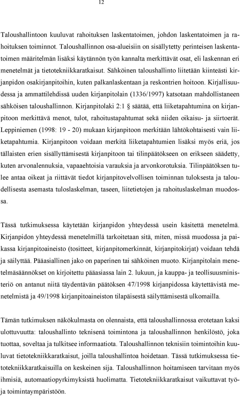 Sähköinen taloushallinto liitetään kiinteästi kirjanpidon osakirjanpitoihin, kuten palkanlaskentaan ja reskontrien hoitoon.