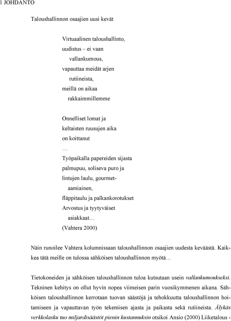 (Vahtera 2000) Näin runoilee Vahtera kolumnissaan taloushallinnon osaajien uudesta keväästä.