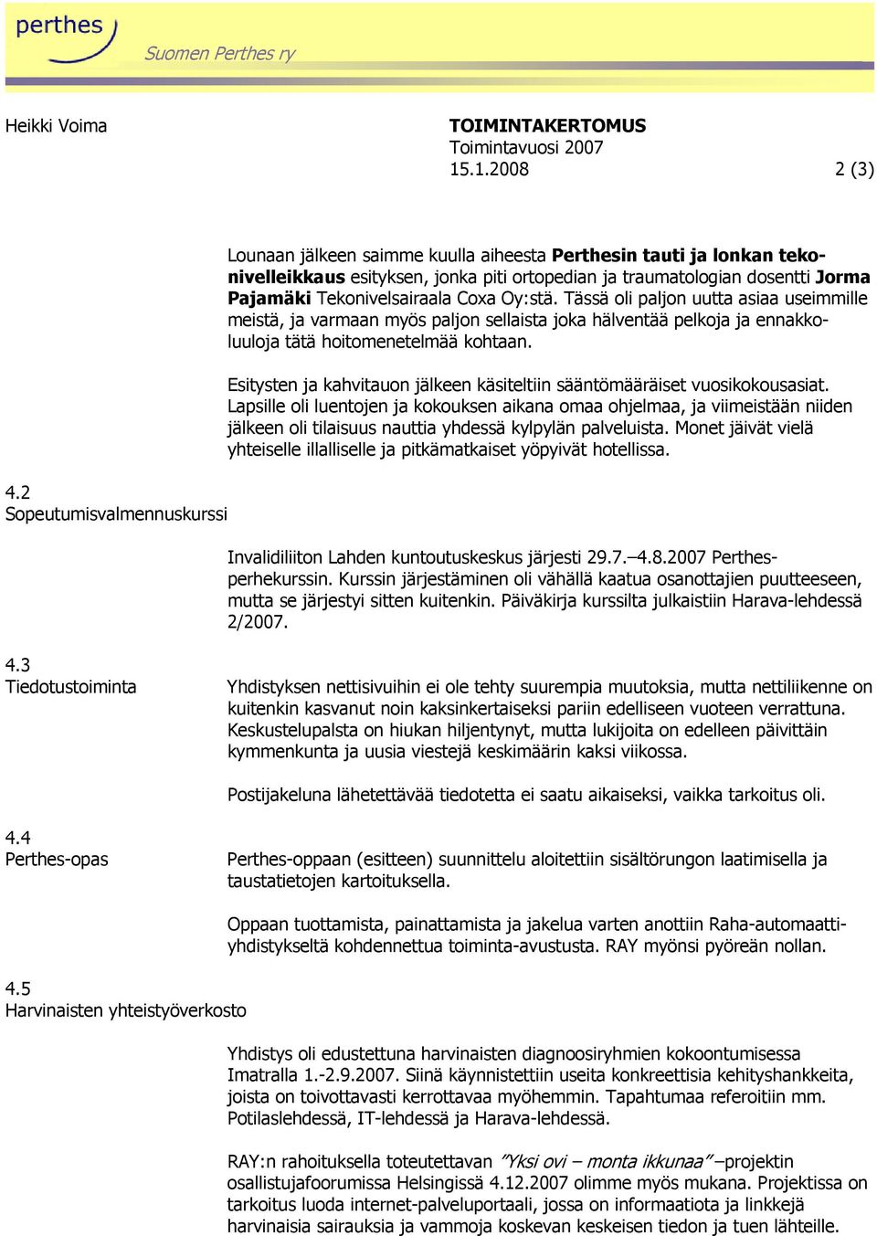 Tekonivelsairaala Coxa Oy:stä. Tässä oli paljon uutta asiaa useimmille meistä, ja varmaan myös paljon sellaista joka hälventää pelkoja ja ennakkoluuloja tätä hoitomenetelmää kohtaan.