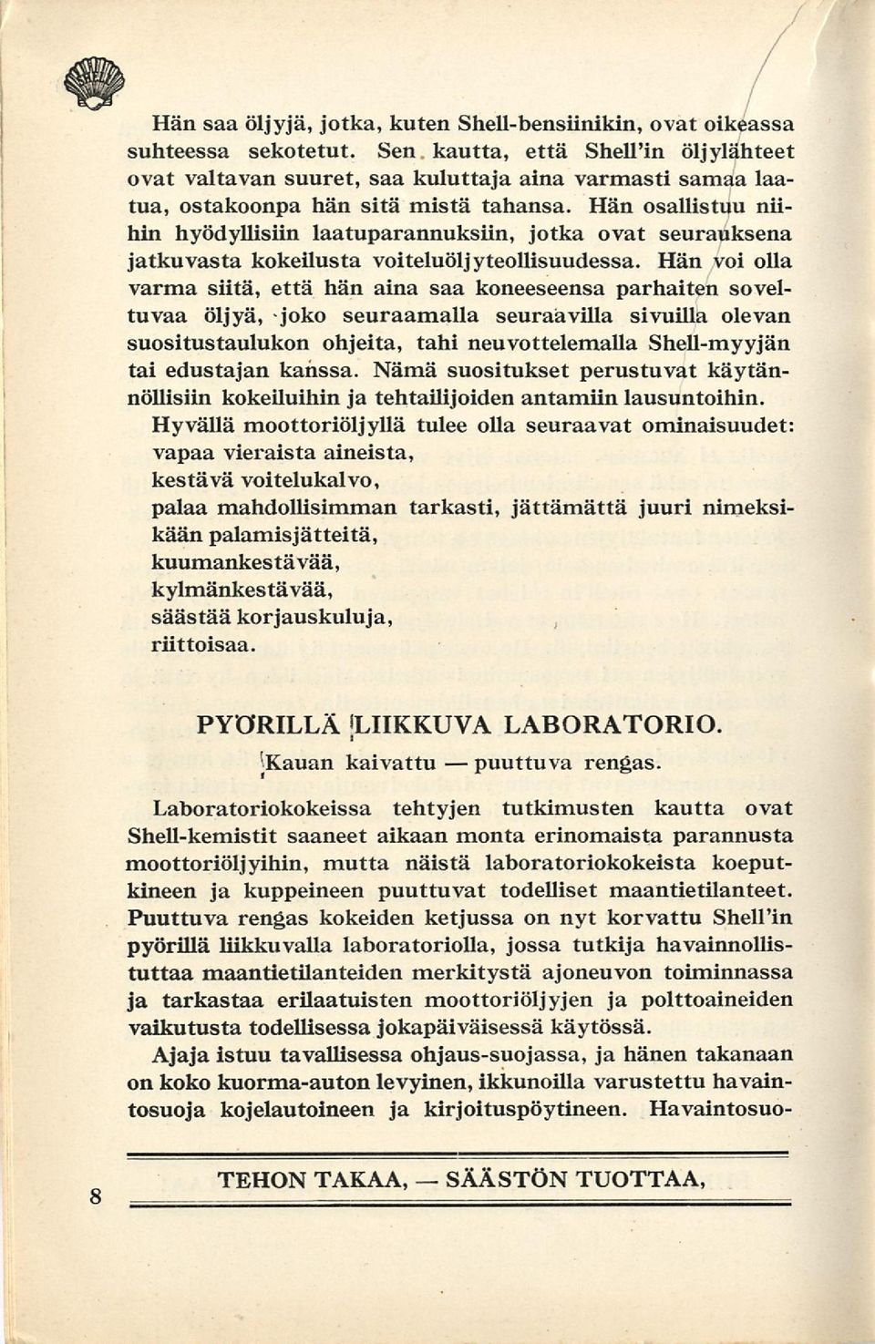 Hän osallistuu niihin hyödyllisiin laatuparannuksiin, jotka ovat seurauksena jatkuvasta kokeilusta voiteluöljyteollisuudessa.