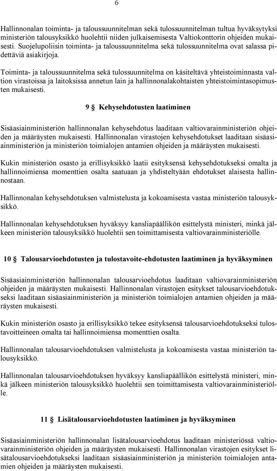 Toiminta- ja taloussuunnitelma sekä tulossuunnitelma on käsiteltävä yhteistoiminnasta valtion virastoissa ja laitoksissa annetun lain ja hallinnonalakohtaisten yhteistoimintasopimusten mukaisesti.