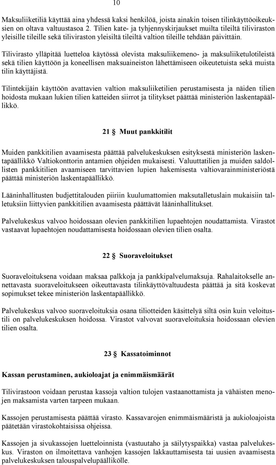 Tilivirasto ylläpitää luetteloa käytössä olevista maksuliikemeno- ja maksuliiketulotileistä sekä tilien käyttöön ja koneellisen maksuaineiston lähettämiseen oikeutetuista sekä muista tilin