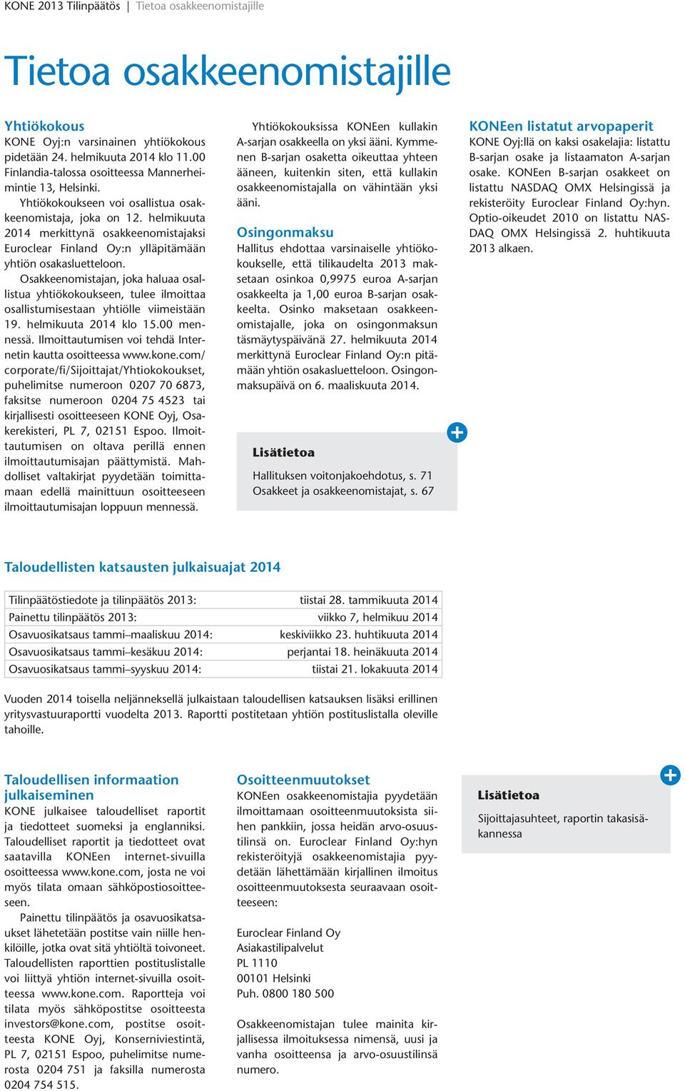 helmikuuta 2014 merkittynä osakkeenomistajaksi Euroclear Finland Oy:n ylläpitämään yhtiön osakasluetteloon.