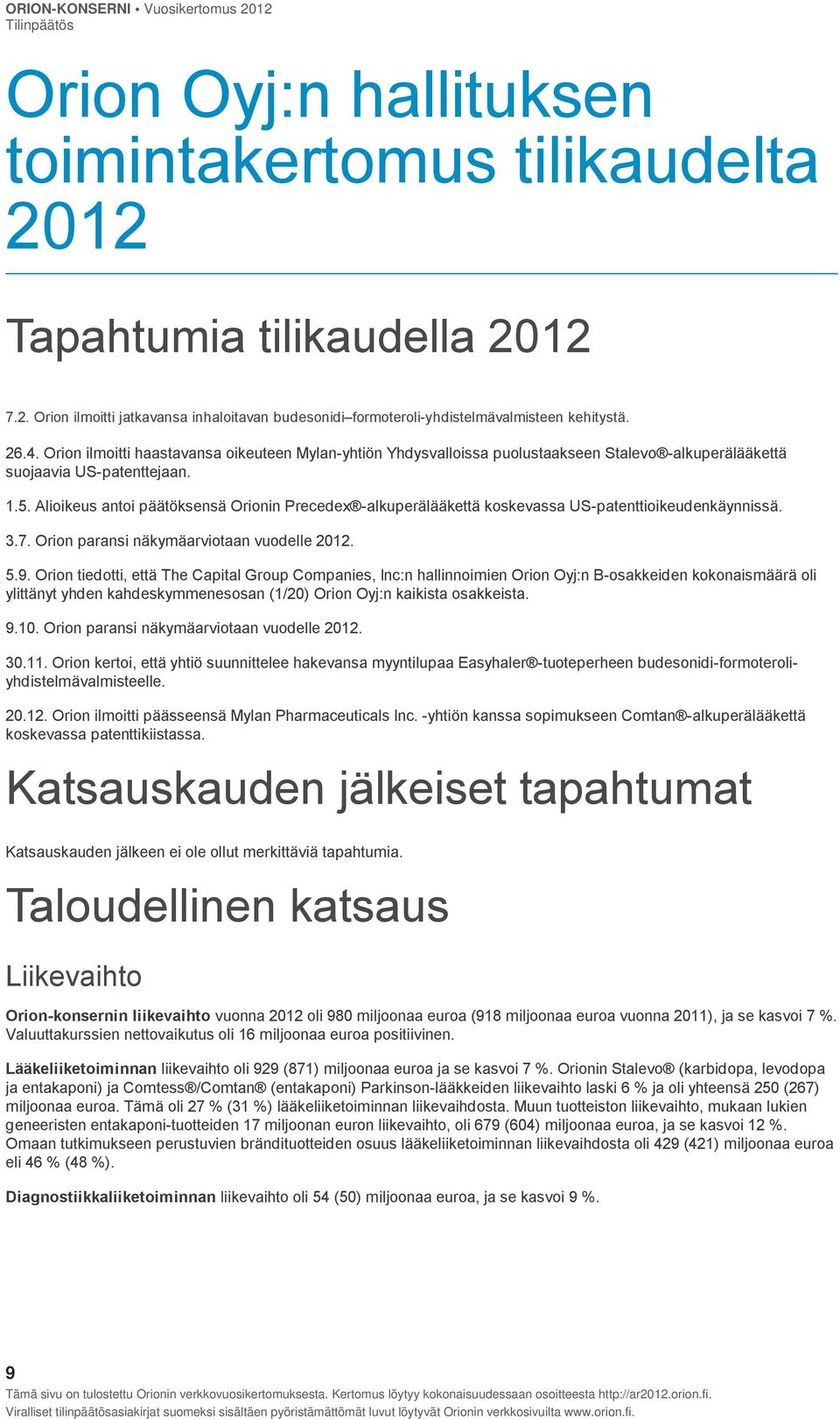 Alioikeus antoi päätöksensä Orionin Precedex -alkuperälääkettä koskevassa US-patenttioikeudenkäynnissä. 3.7. Orion paransi näkymäarviotaan vuodelle 2012. 5.9.