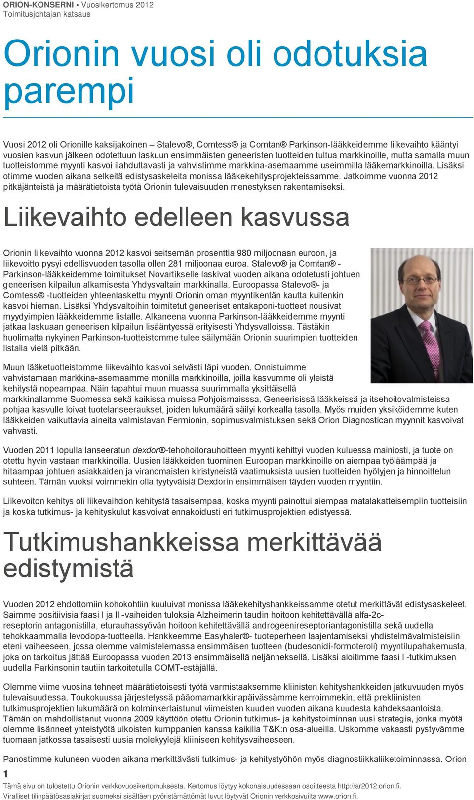 lääkemarkkinoilla. Lisäksi otimme vuoden aikana selkeitä edistysaskeleita monissa lääkekehitysprojekteissamme.