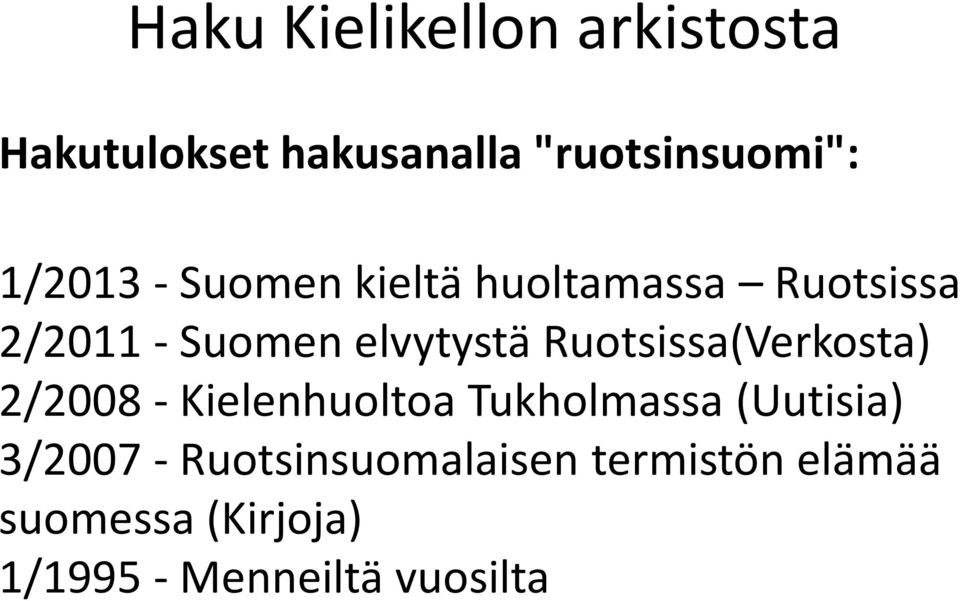 Ruotsissa(Verkosta) 2/2008 - Kielenhuoltoa Tukholmassa (Uutisia) 3/2007 -