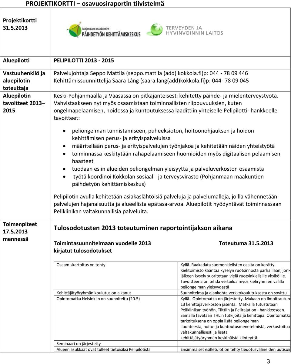 mattila (add) kokkola.fi)p: 044-78 09 446 Kehittämissuunnittelija Saara Lång (saara.lang(add)kokkola.