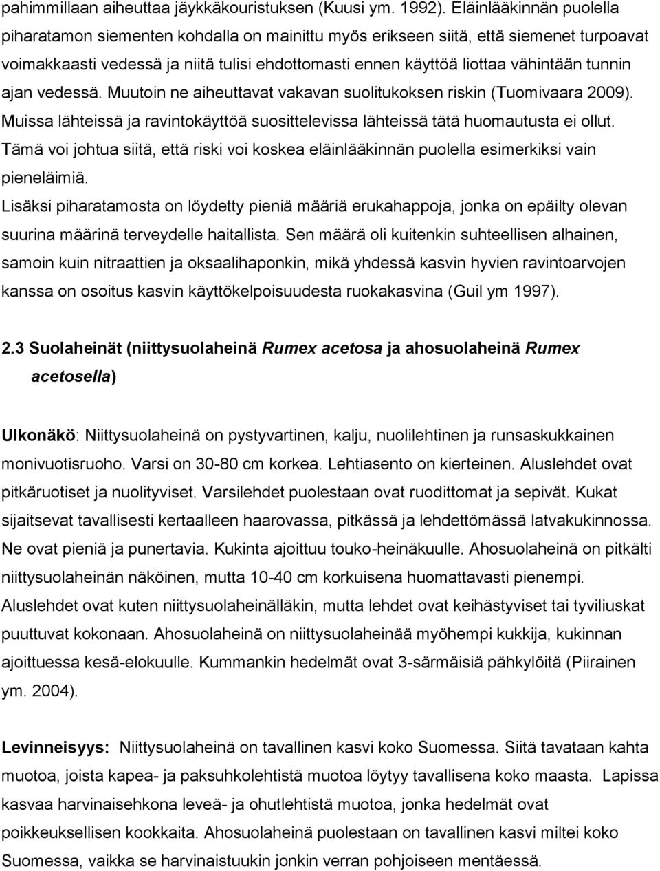 tunnin ajan vedessä. Muutoin ne aiheuttavat vakavan suolitukoksen riskin (Tuomivaara 2009). Muissa lähteissä ja ravintokäyttöä suosittelevissa lähteissä tätä huomautusta ei ollut.