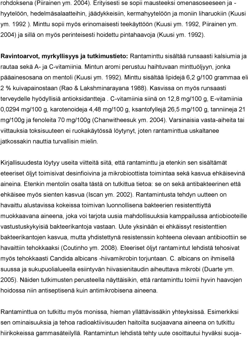 Ravintoarvot, myrkyllisyys ja tutkimustieto: Rantaminttu sisältää runsaasti kalsiumia ja rautaa sekä A- ja C-vitamiinia.