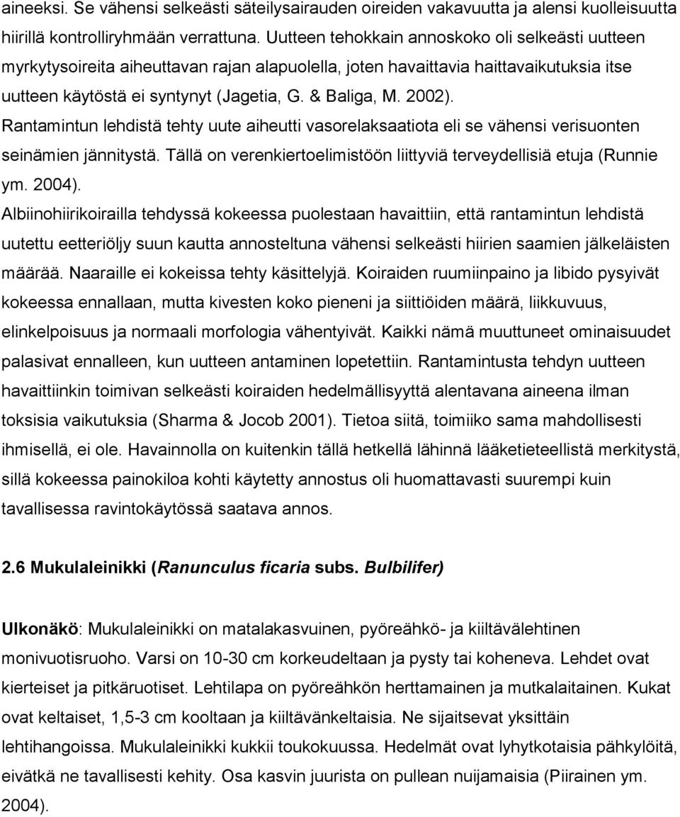 Rantamintun lehdistä tehty uute aiheutti vasorelaksaatiota eli se vähensi verisuonten seinämien jännitystä. Tällä on verenkiertoelimistöön liittyviä terveydellisiä etuja (Runnie ym. 2004).