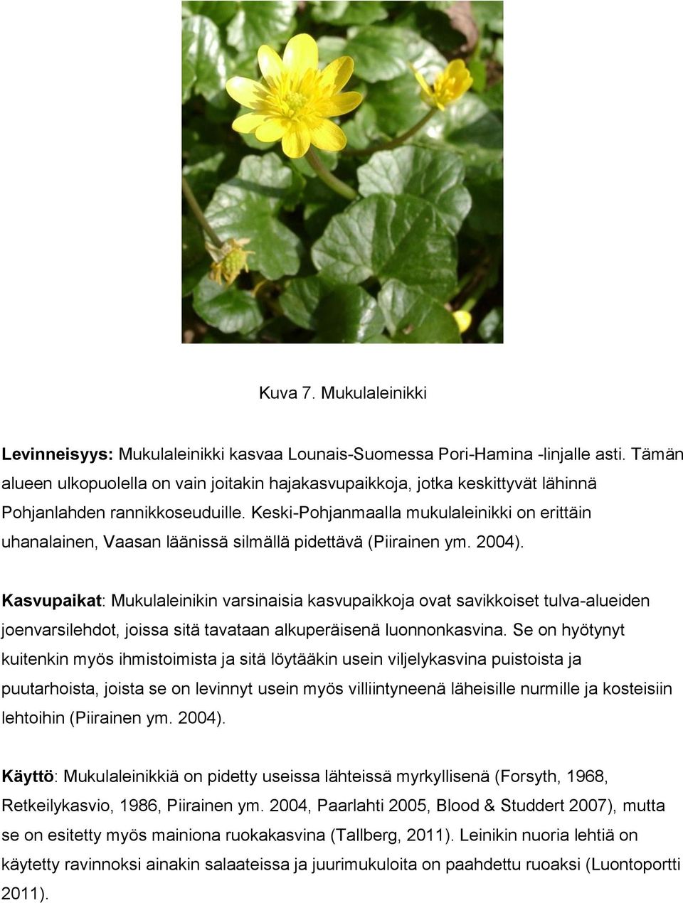 Keski-Pohjanmaalla mukulaleinikki on erittäin uhanalainen, Vaasan läänissä silmällä pidettävä (Piirainen ym. 2004).